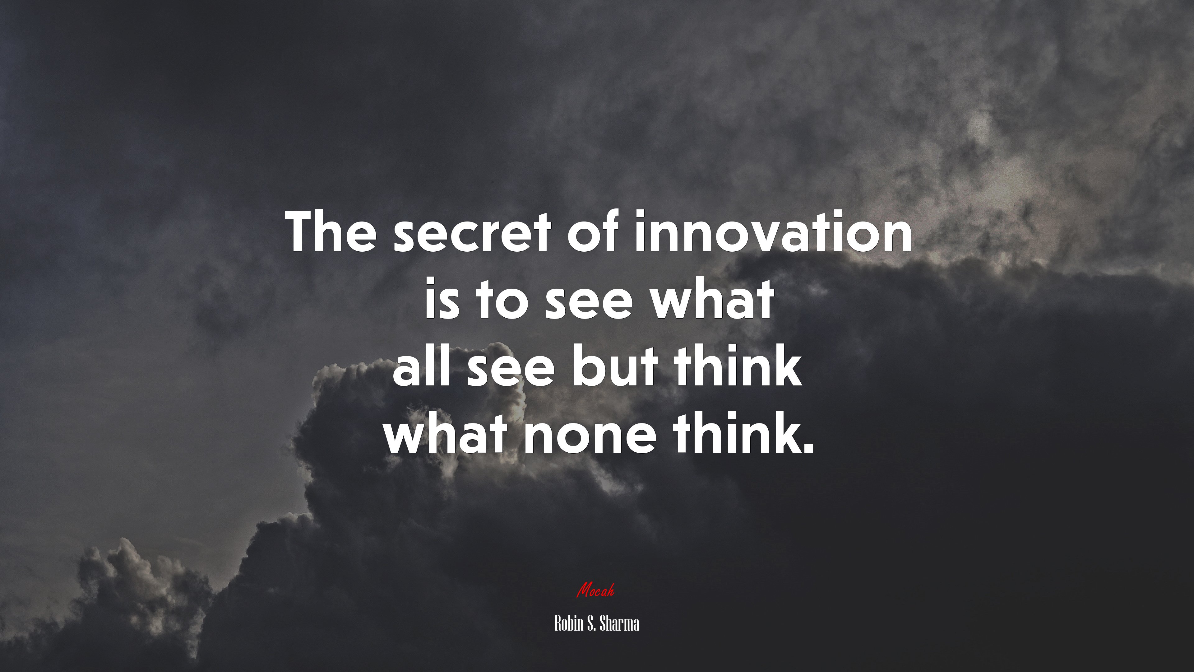 The secret of innovation is to see what all see but think what none think. | Robin S. Sharma quote HD Wallpaper
