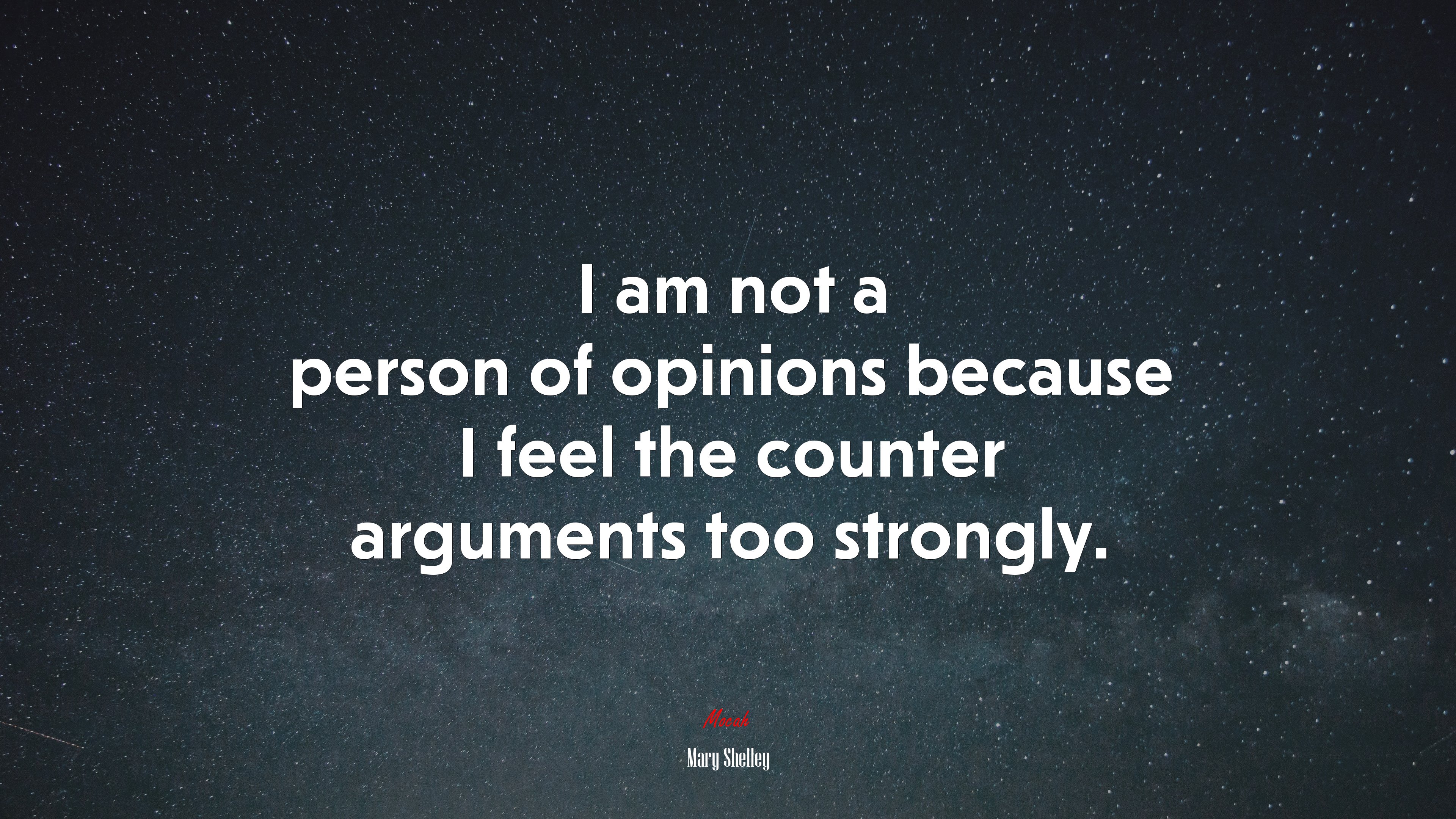 I am not a person of opinions because I feel the counter arguments too strongly. | Mary Shelley quote HD Wallpaper
