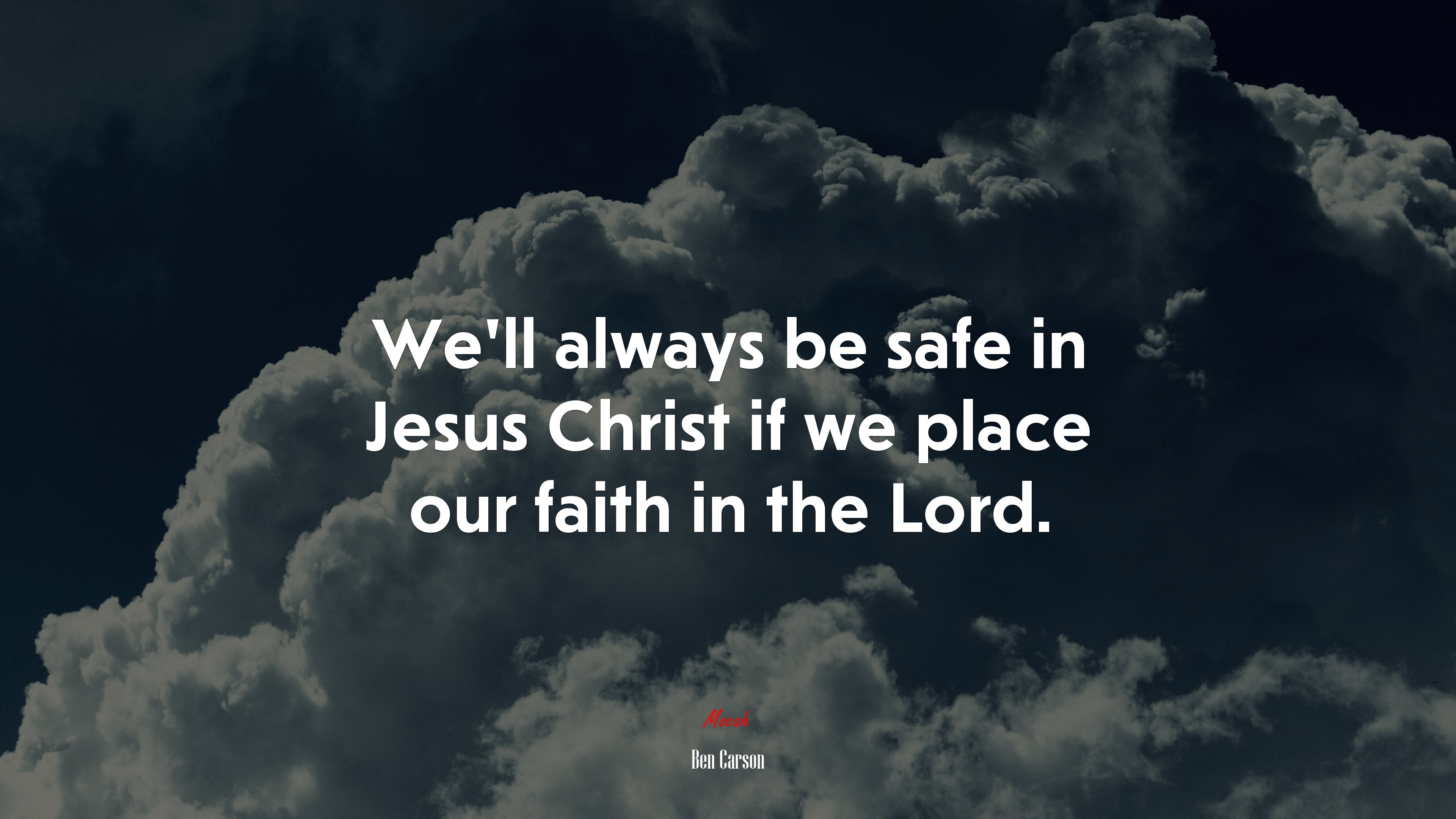 We’ll always be safe in Jesus Christ if we place our faith in the Lord. | Ben Carson quote HD Wallpaper