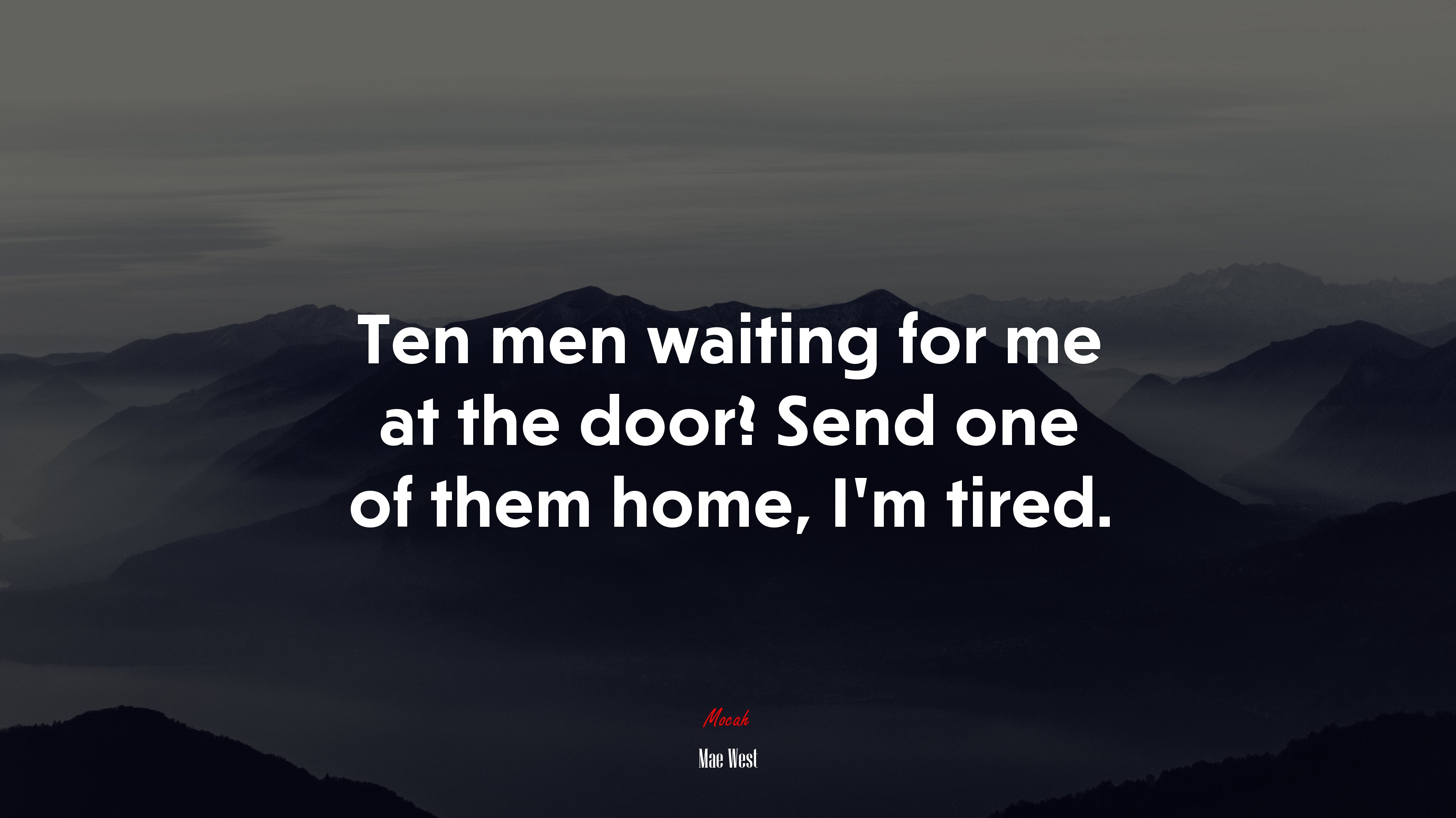 Ten men waiting for me at the door? Send one of them home, I’m tired. | Mae West quote HD Wallpaper