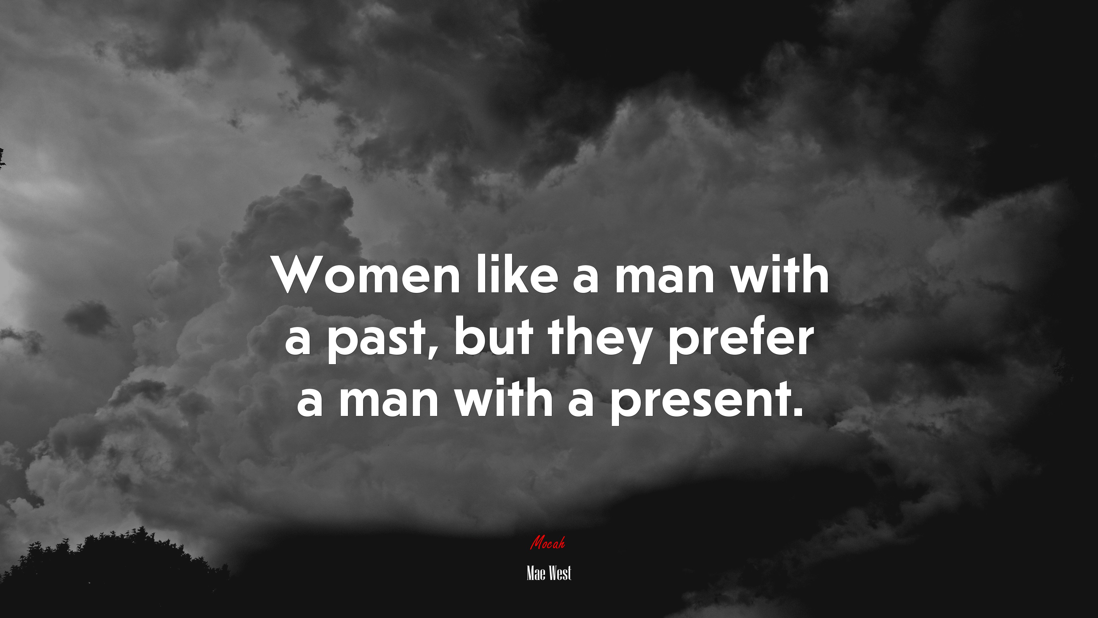 Women like a man with a past, but they prefer a man with a present. | Mae West quote HD Wallpaper