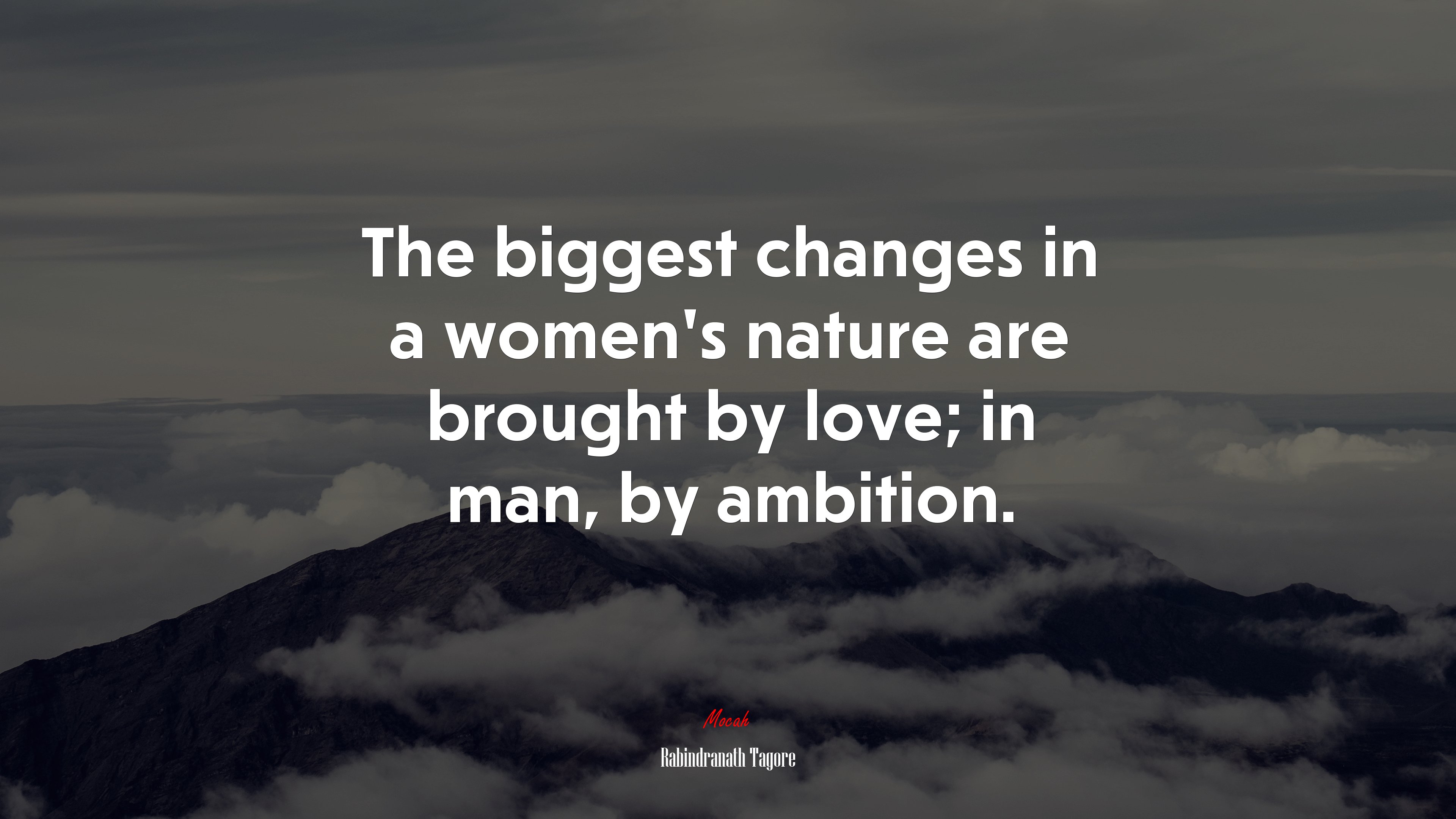 The biggest changes in a women’s nature are brought by love; in man, by ambition. | Rabindranath Tagore quote HD Wallpaper