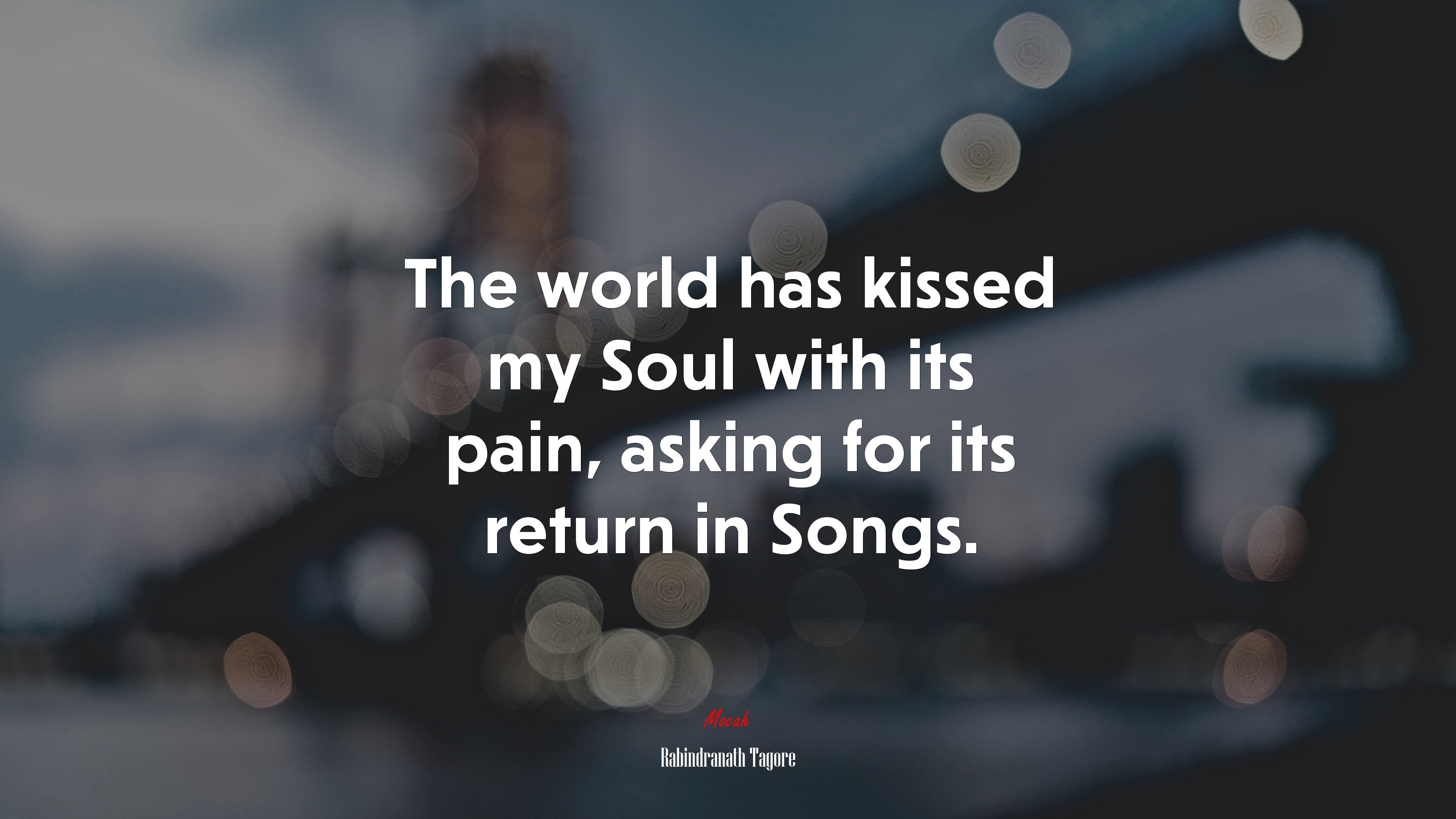 The world has kissed my Soul with its pain, asking for its return in Songs. | Rabindranath Tagore quote HD Wallpaper