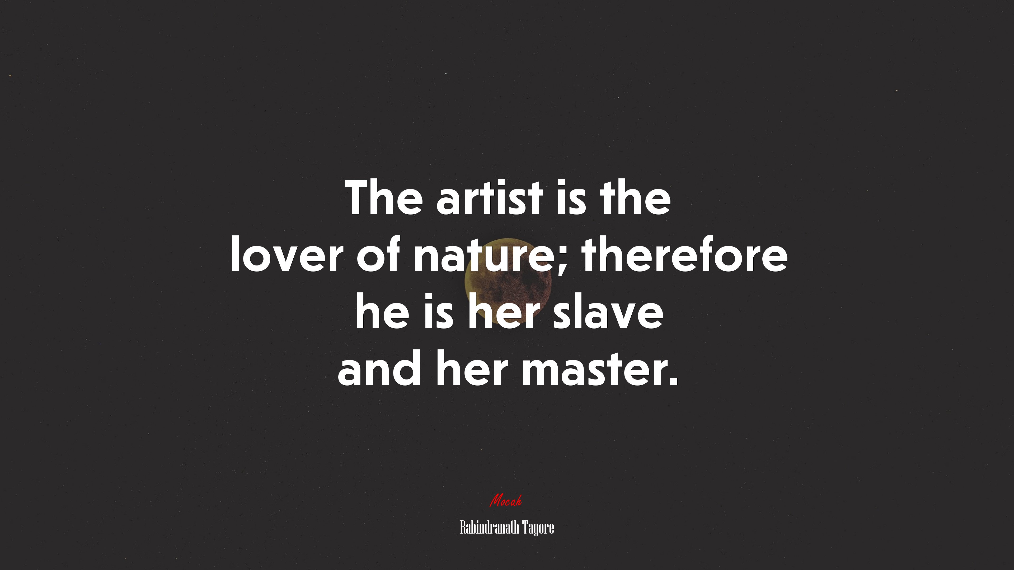 The artist is the lover of nature; therefore he is her slave and her master. | Rabindranath Tagore quote HD Wallpaper