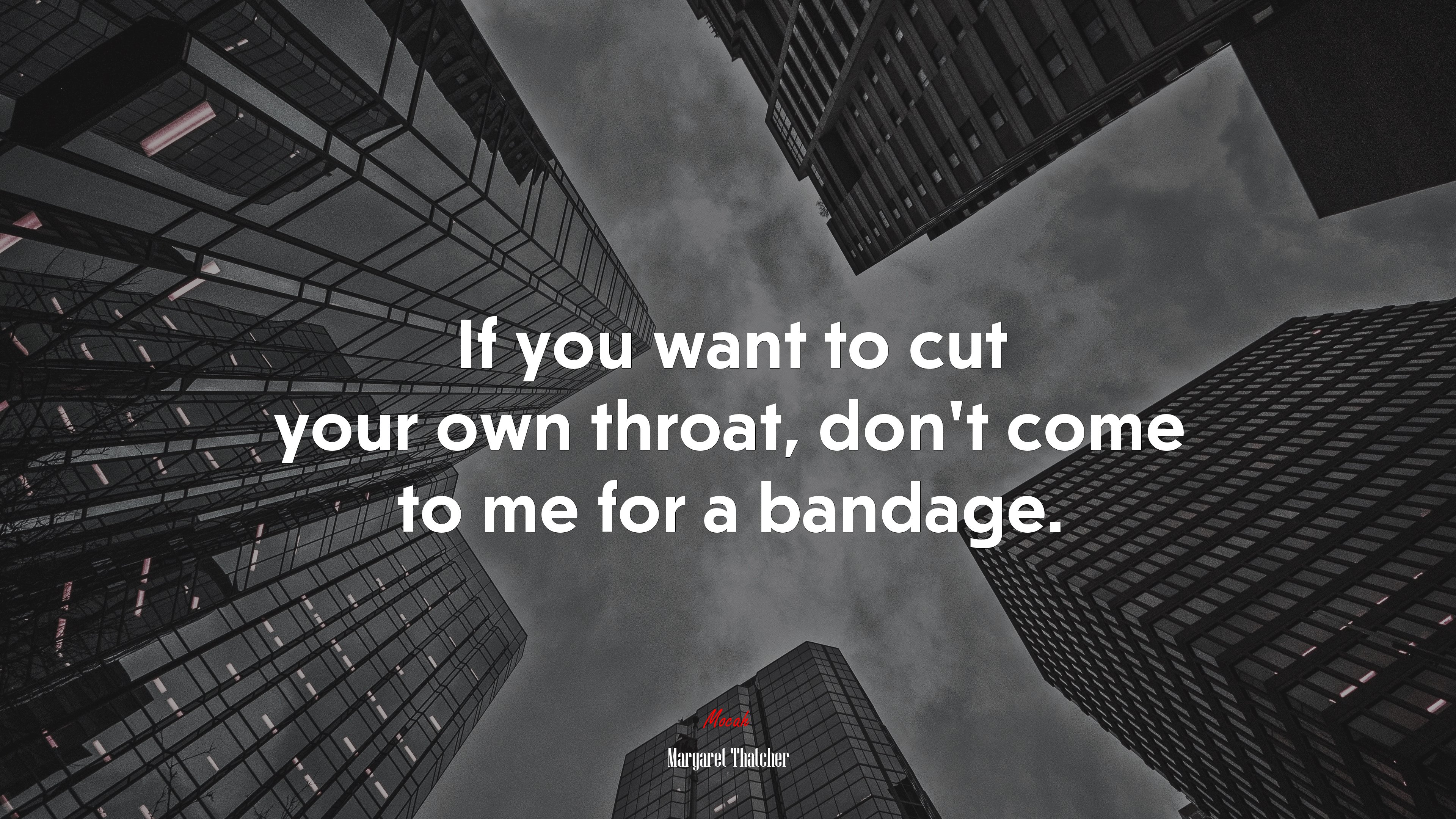 If you want to cut your own throat, don’t come to me for a bandage. | Margaret Thatcher quote HD Wallpaper