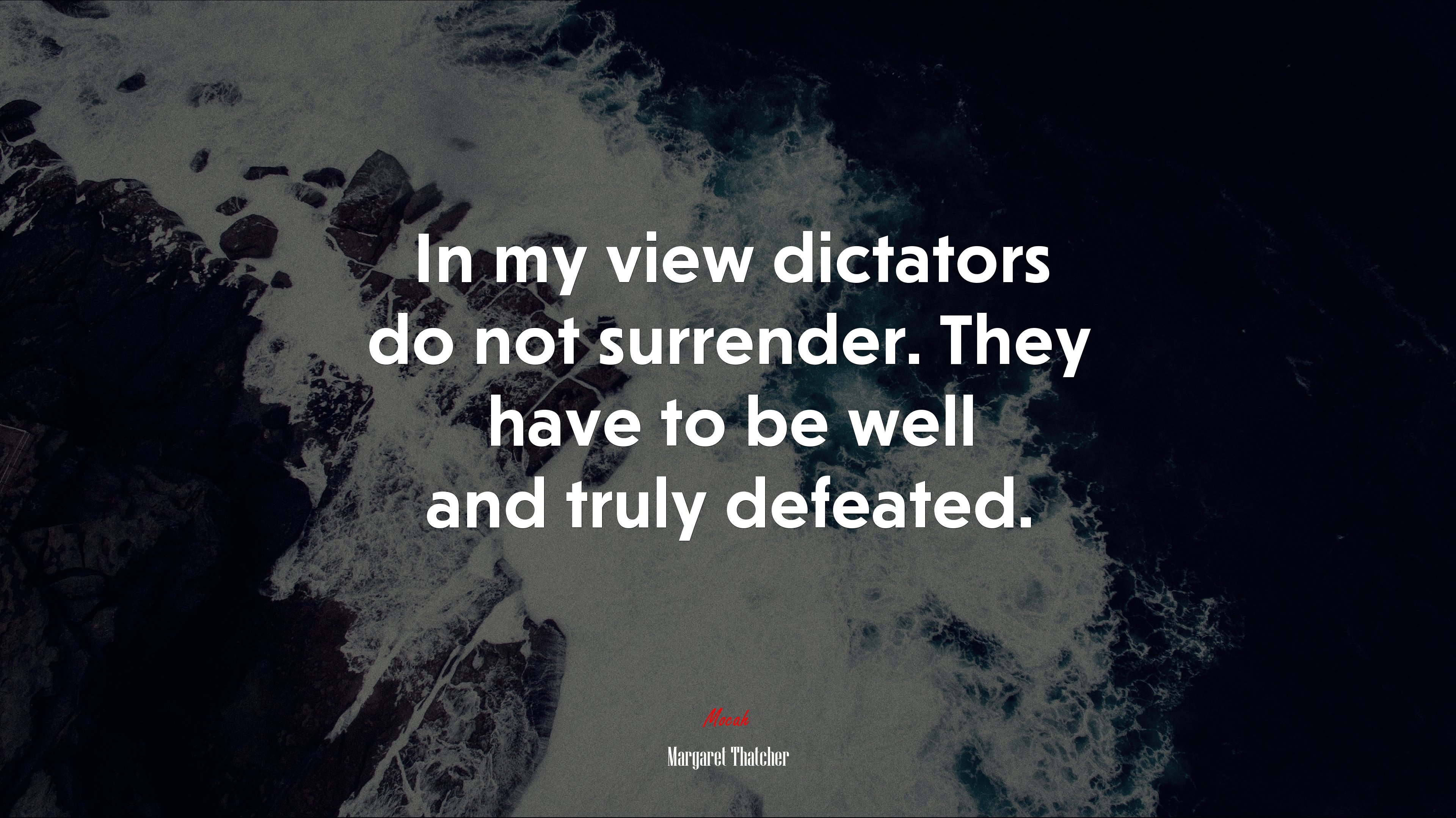 In my view dictators do not surrender. They have to be well and truly defeated. | Margaret Thatcher quote HD Wallpaper