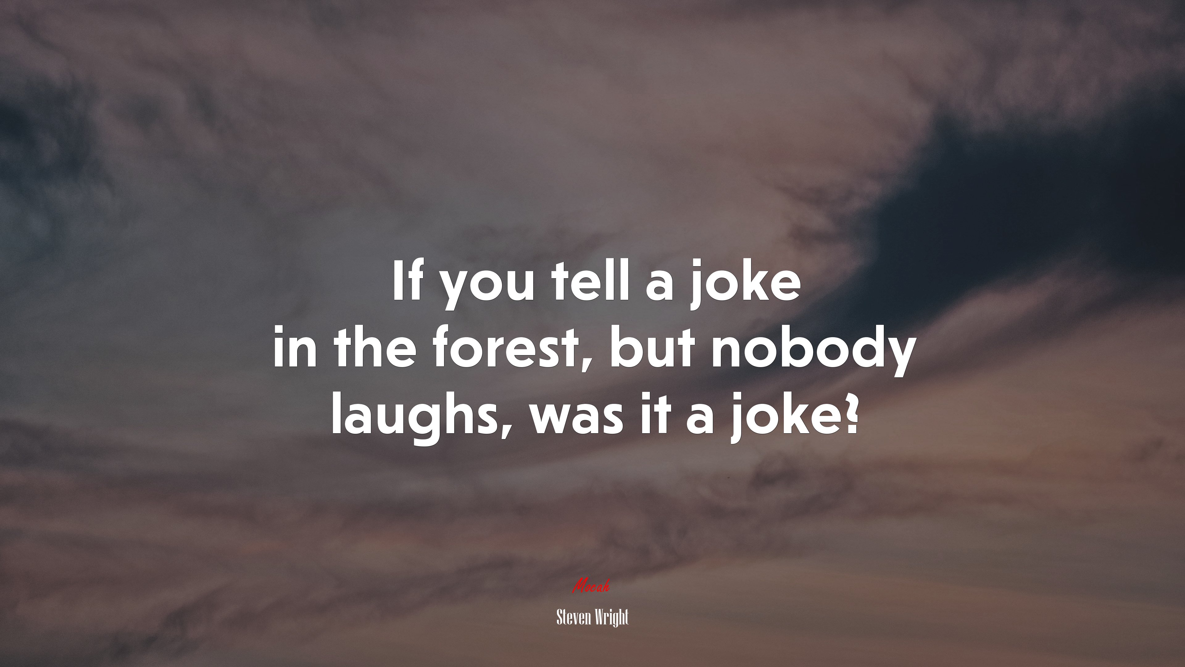 If you tell a joke in the forest, but nobody laughs, was it a joke? | Steven Wright quote HD Wallpaper