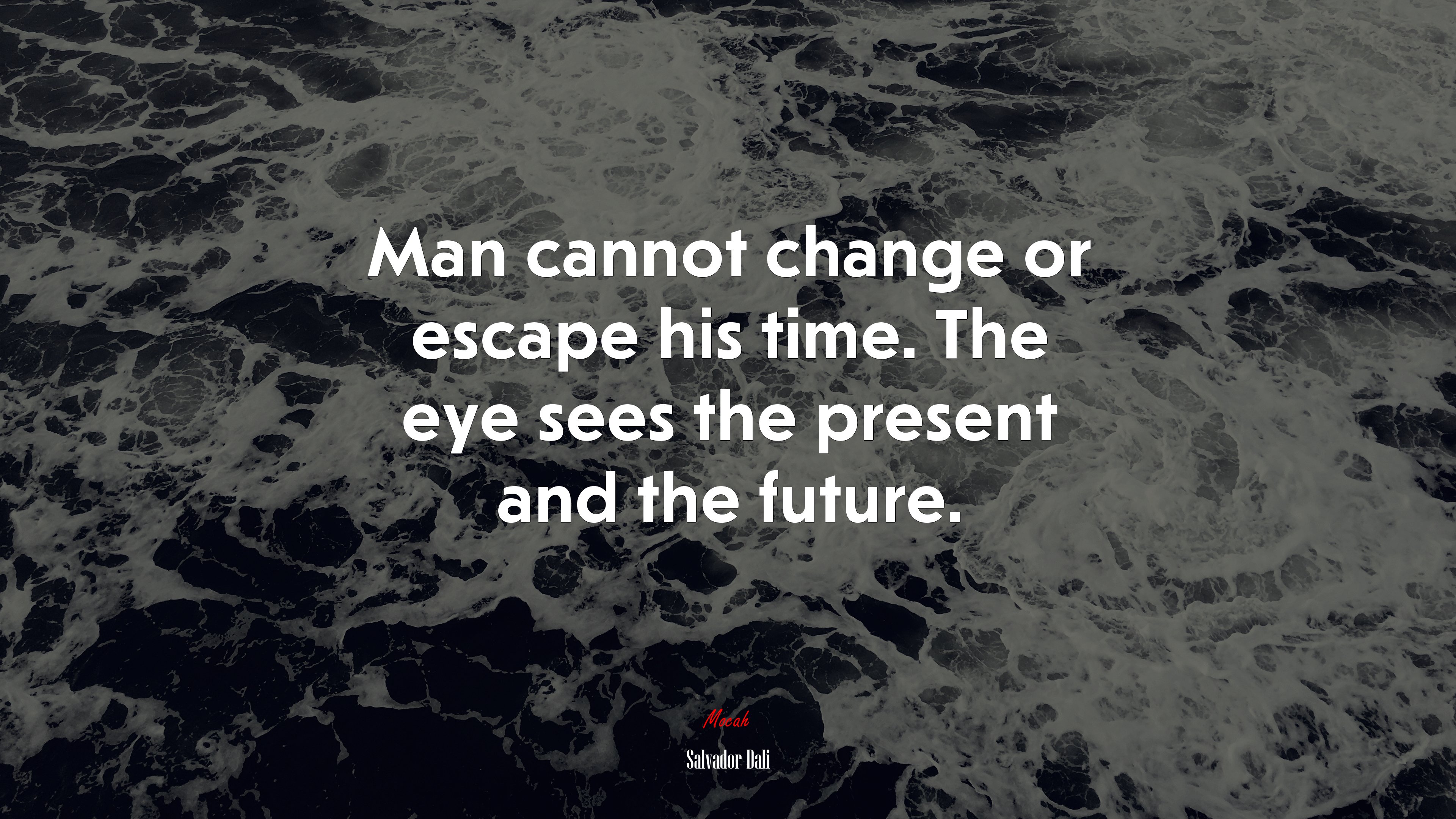 Man cannot change or escape his time. The eye sees the present and the future. | Salvador Dalí quote HD Wallpaper