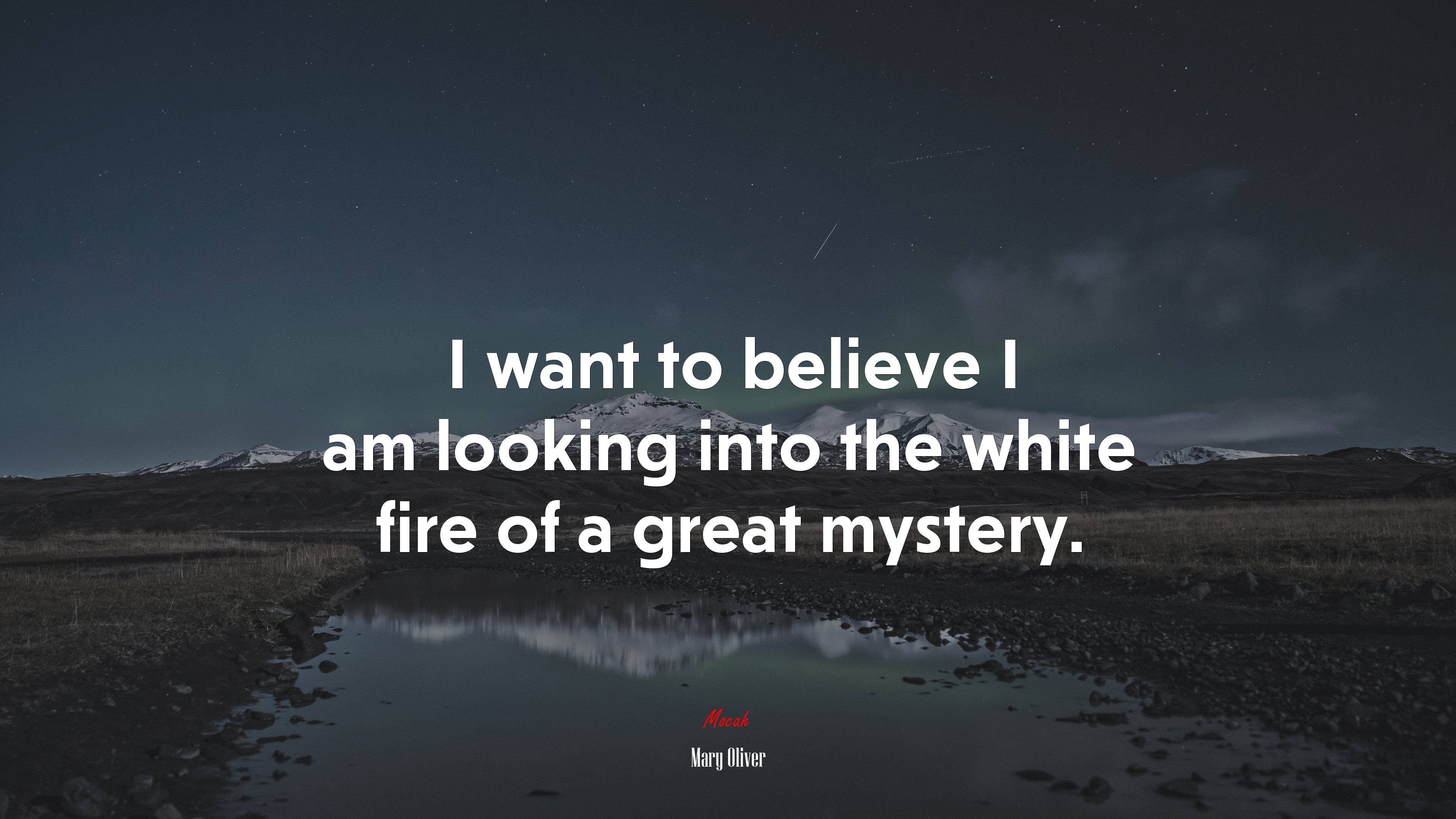 I want to believe I am looking into the white fire of a great mystery. | Mary Oliver quote HD Wallpaper