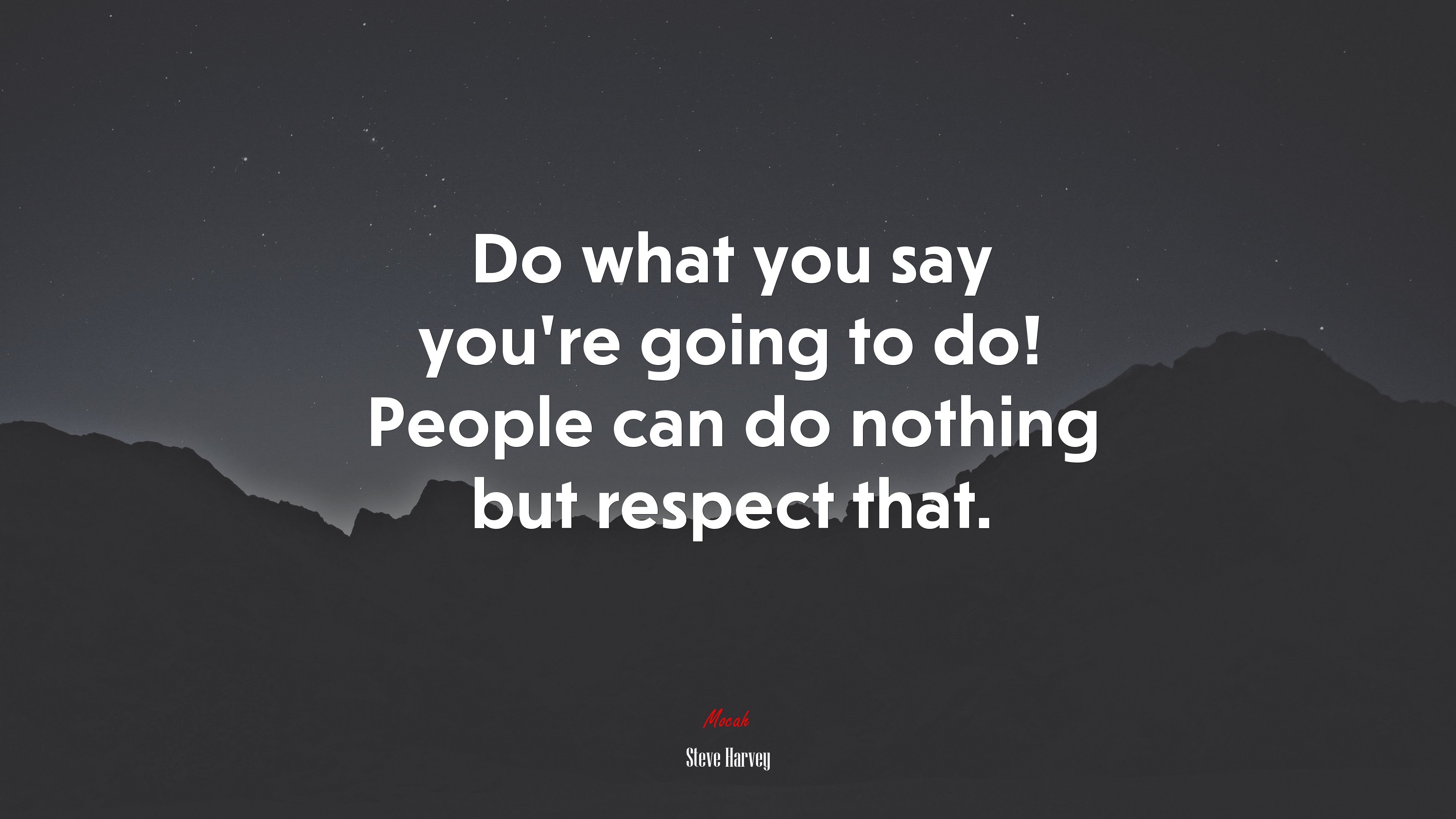 Do what you say you’re going to do! People can do nothing but respect that. | Steve Harvey quote HD Wallpaper