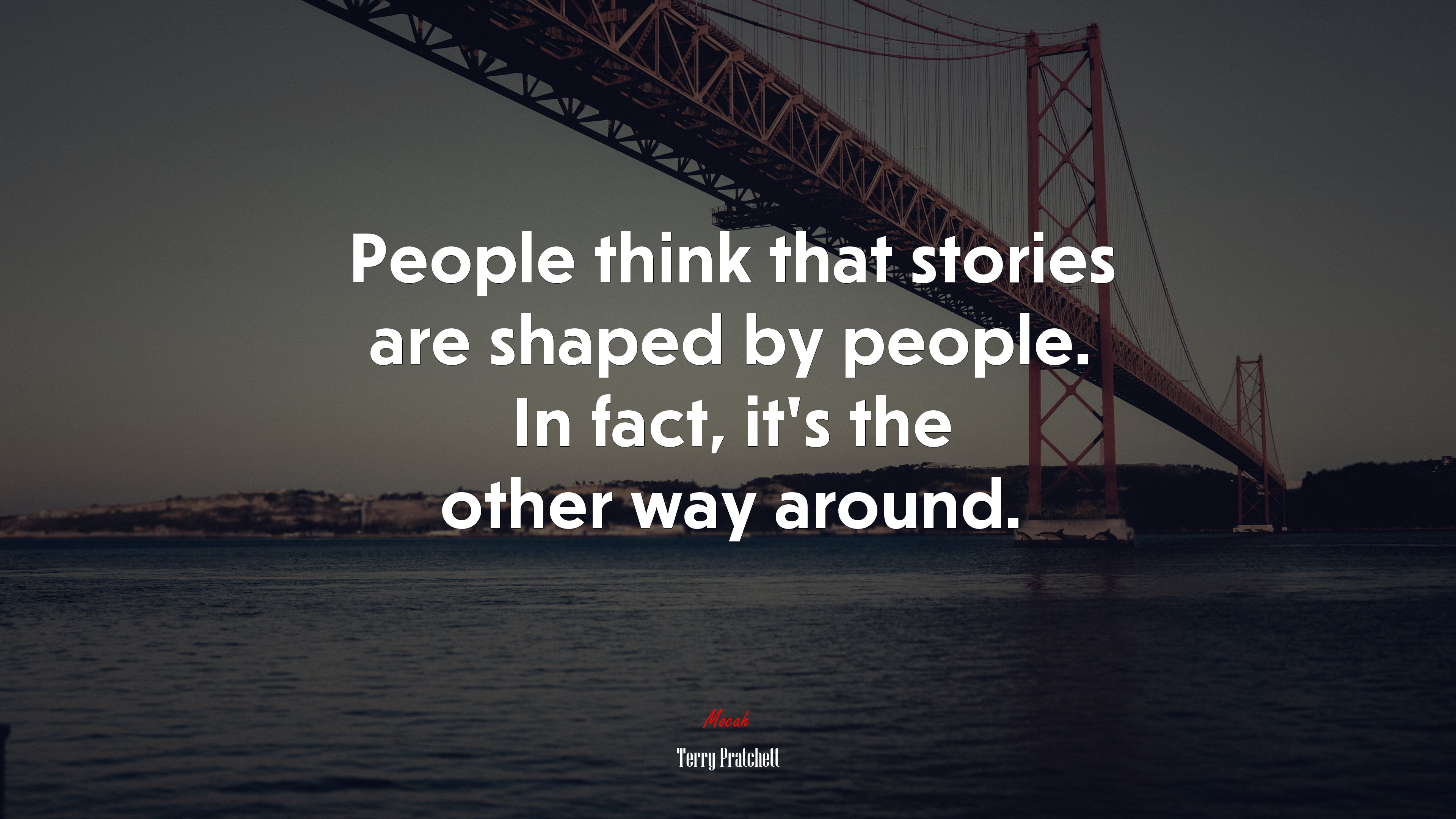 People think that stories are shaped by people. In fact, it’s the other way around. | Terry Pratchett quote HD Wallpaper