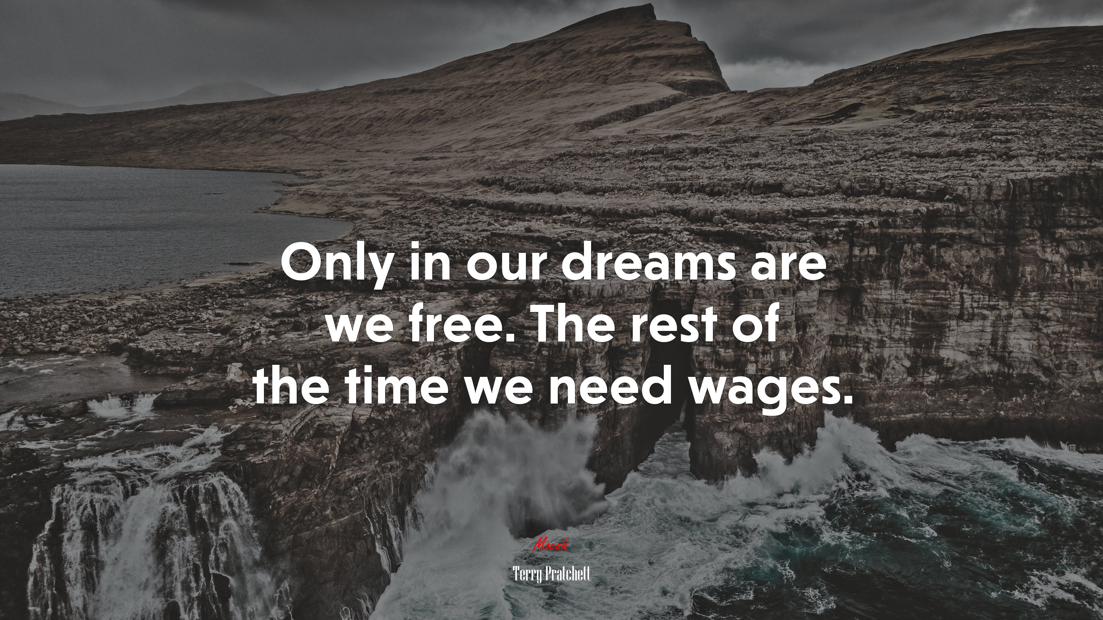 Only in our dreams are we free. The rest of the time we need wages. | Terry Pratchett quote HD Wallpaper