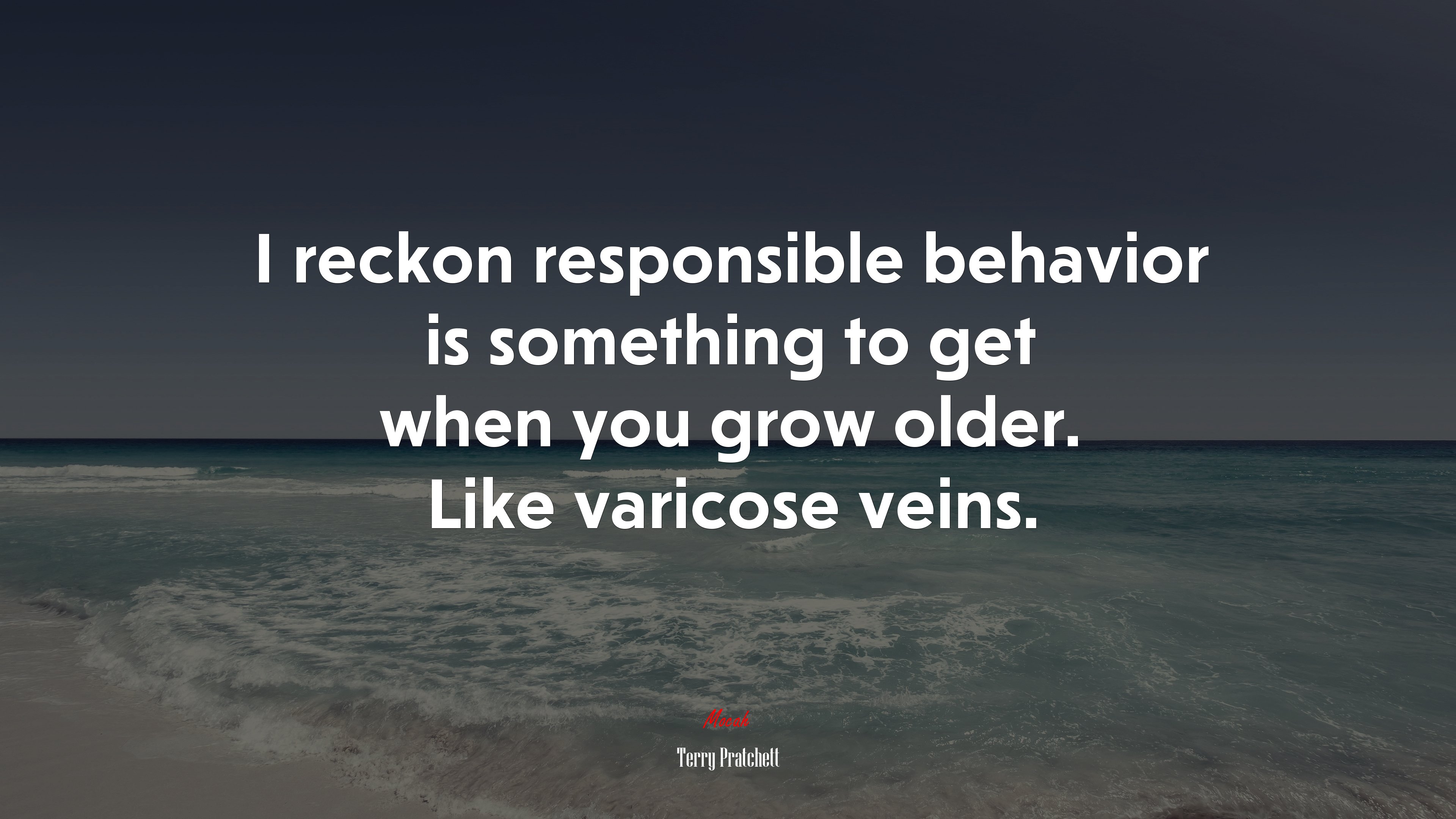 I reckon responsible behavior is something to get when you grow older. Like varicose veins. | Terry Pratchett quote HD Wallpaper