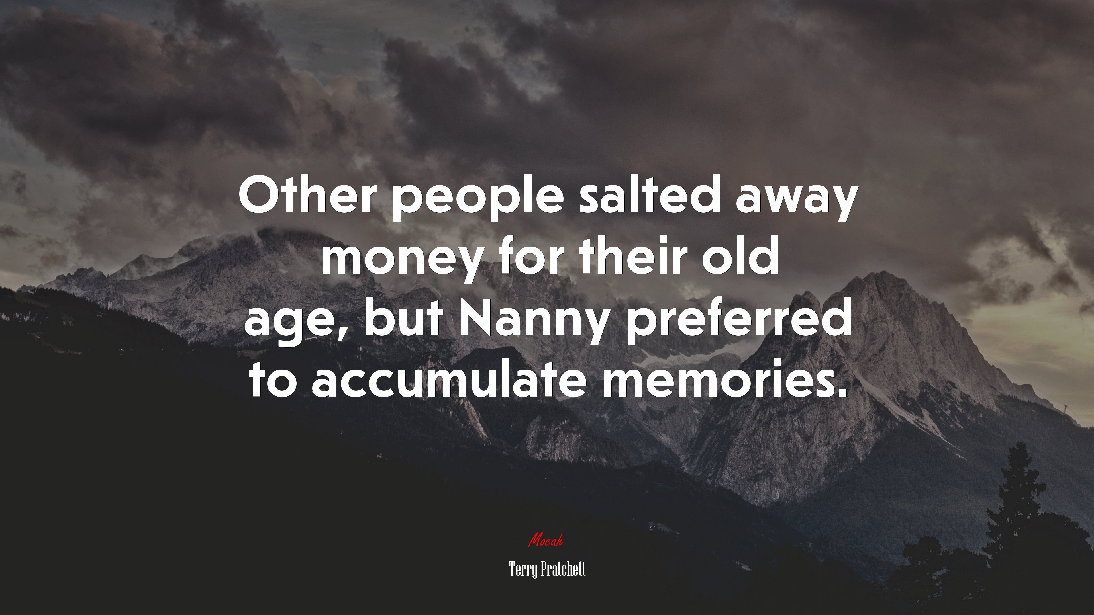 Other people salted away money for their old age, but Nanny preferred to accumulate memories. | Terry Pratchett quote HD Wallpaper