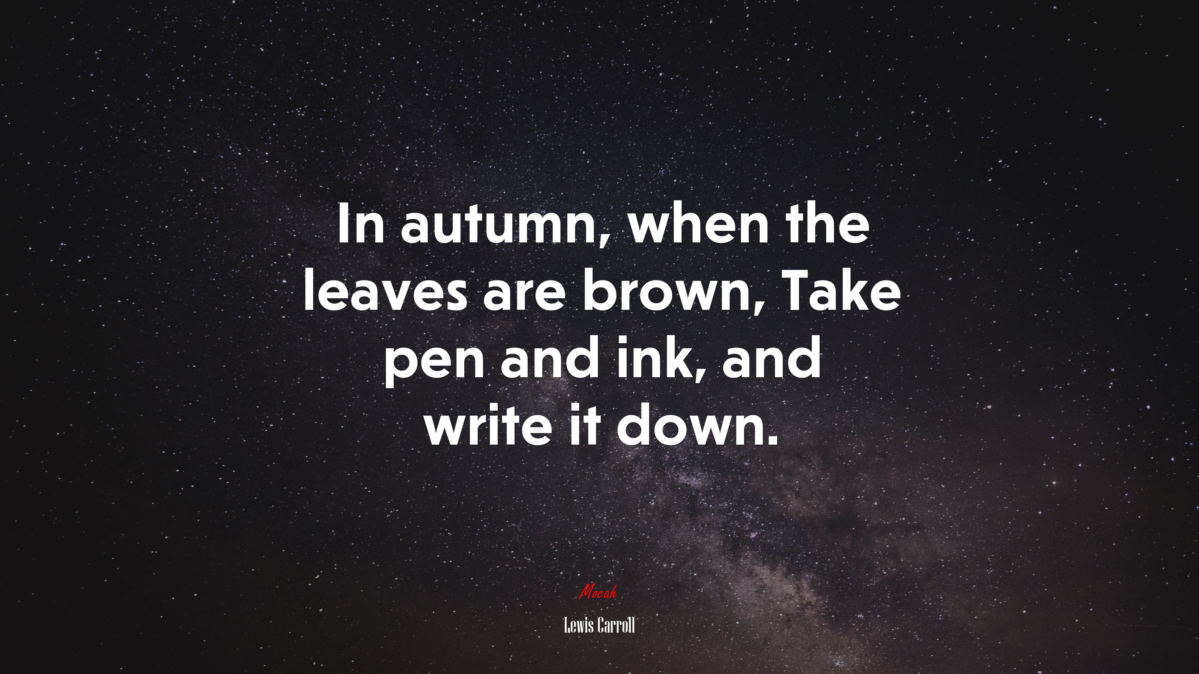 In autumn, when the leaves are brown, Take pen and ink, and write it down. | Lewis Carroll quote HD Wallpaper