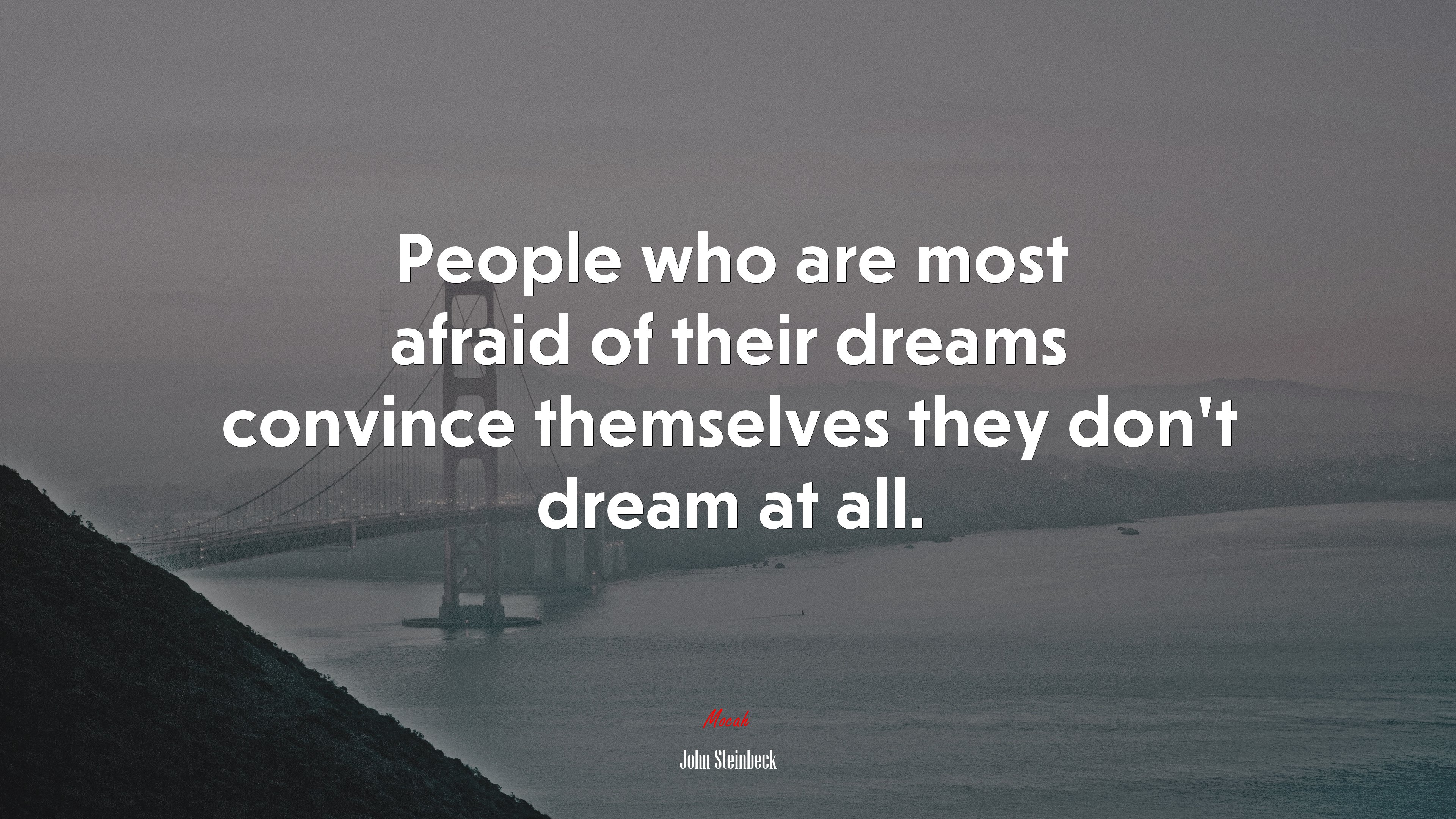 People who are most afraid of their dreams convince themselves they don’t dream at all. | John Steinbeck quote HD Wallpaper
