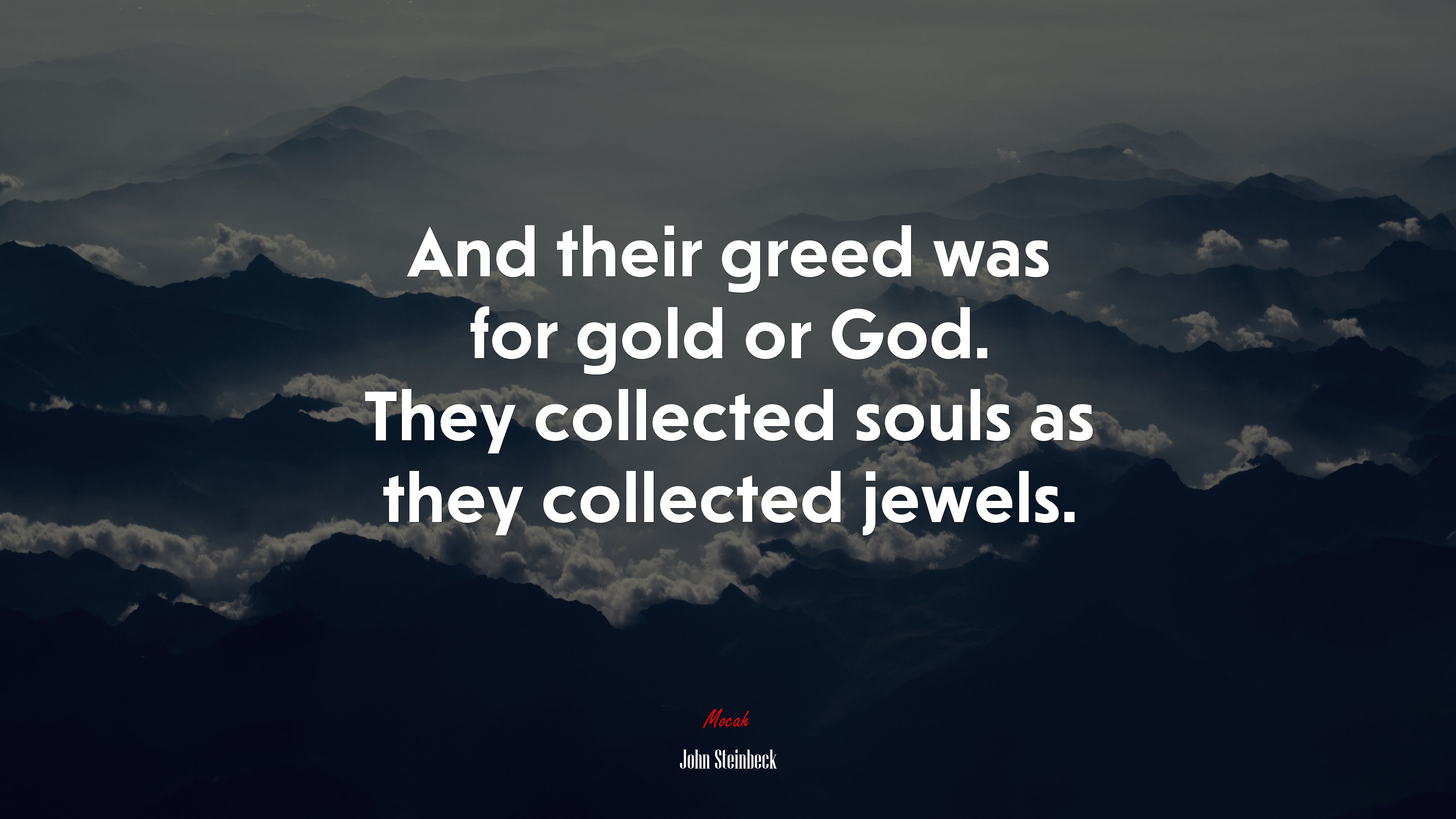 And their greed was for gold or God. They collected souls as they collected jewels. | John Steinbeck quote HD Wallpaper