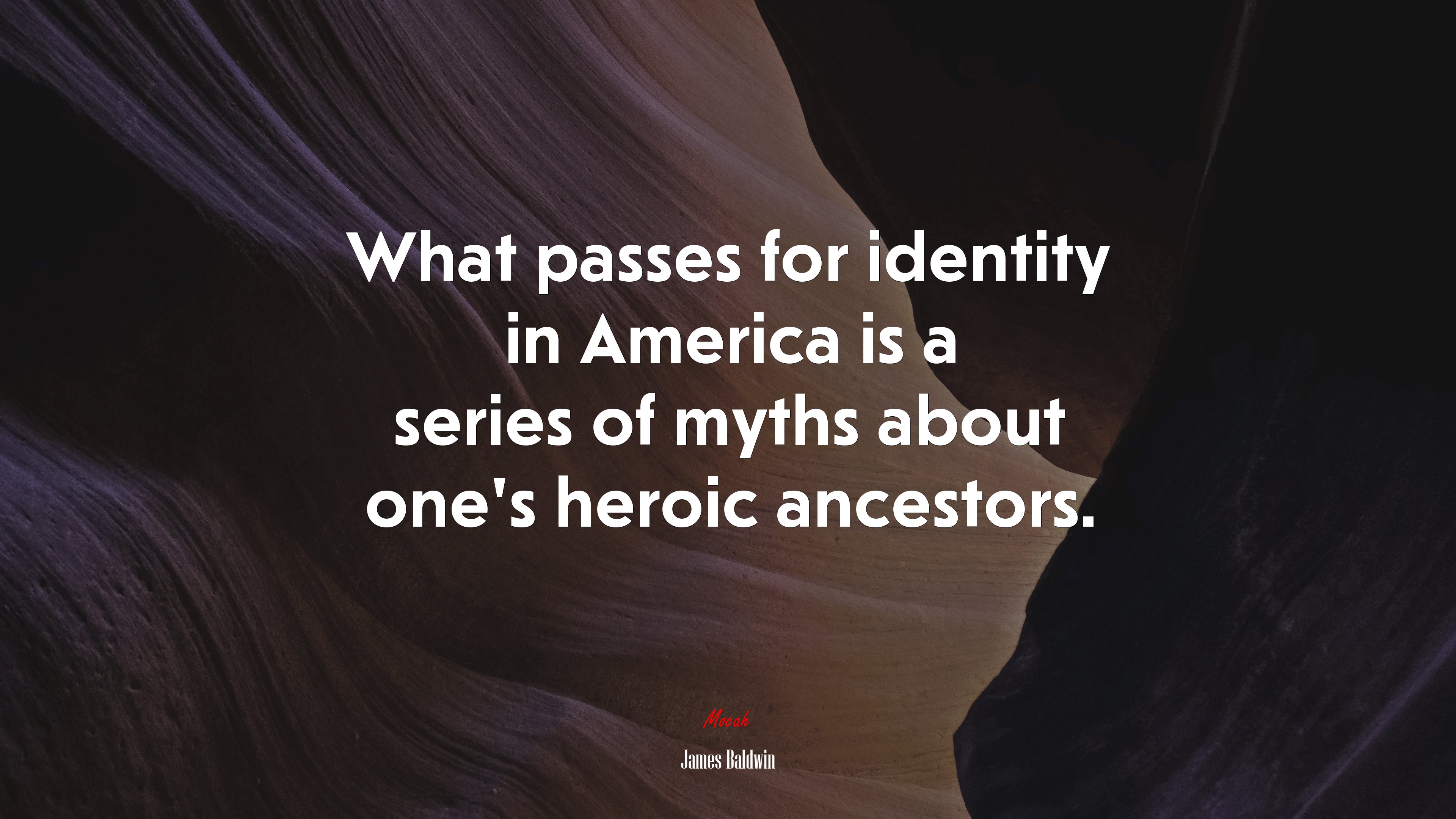 What passes for identity in America is a series of myths about one’s heroic ancestors. | James Baldwin quote HD Wallpaper
