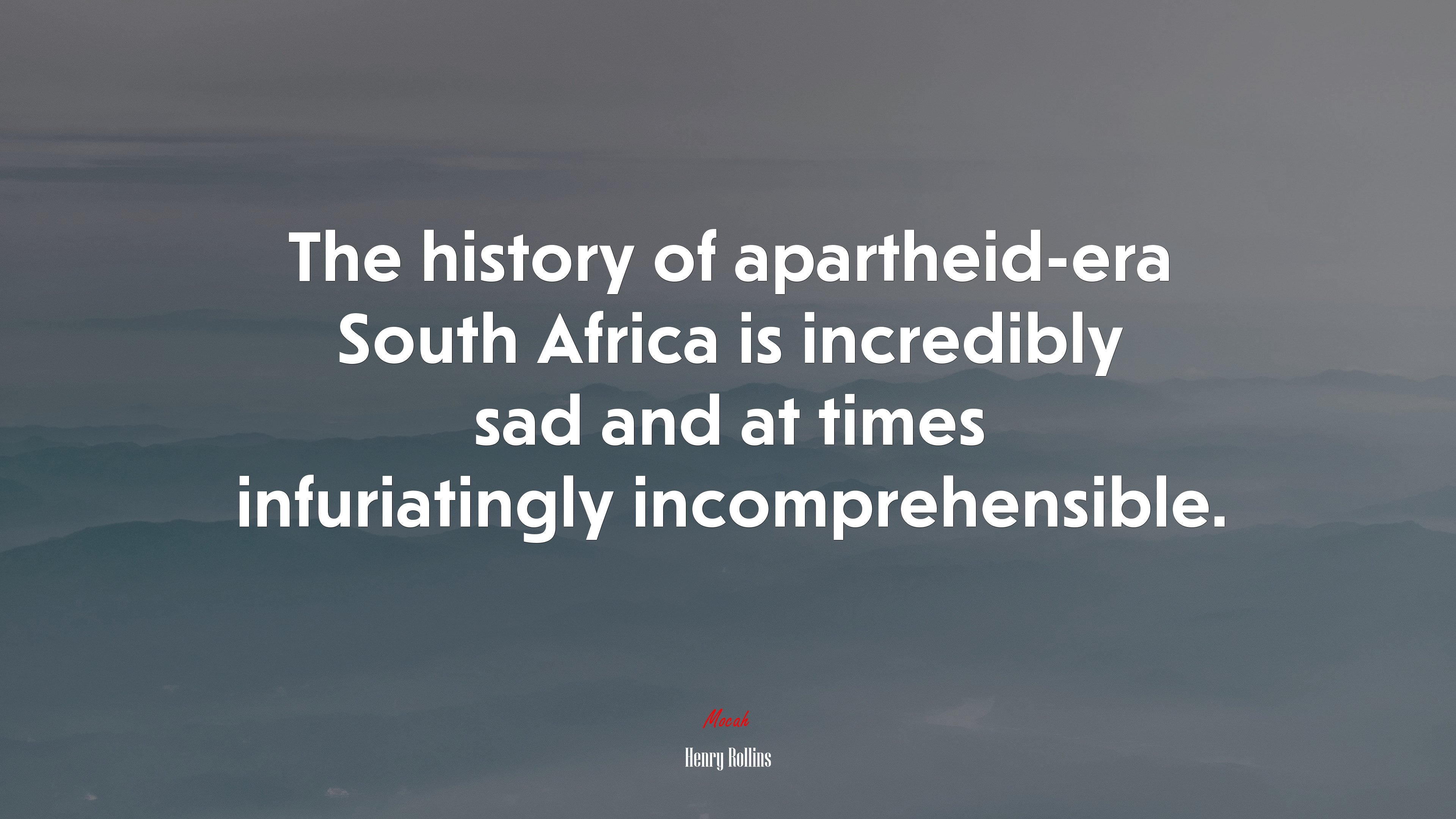The history of apartheid-era South Africa is incredibly sad and at times infuriatingly incomprehensible. | Henry Rollins quote HD Wallpaper