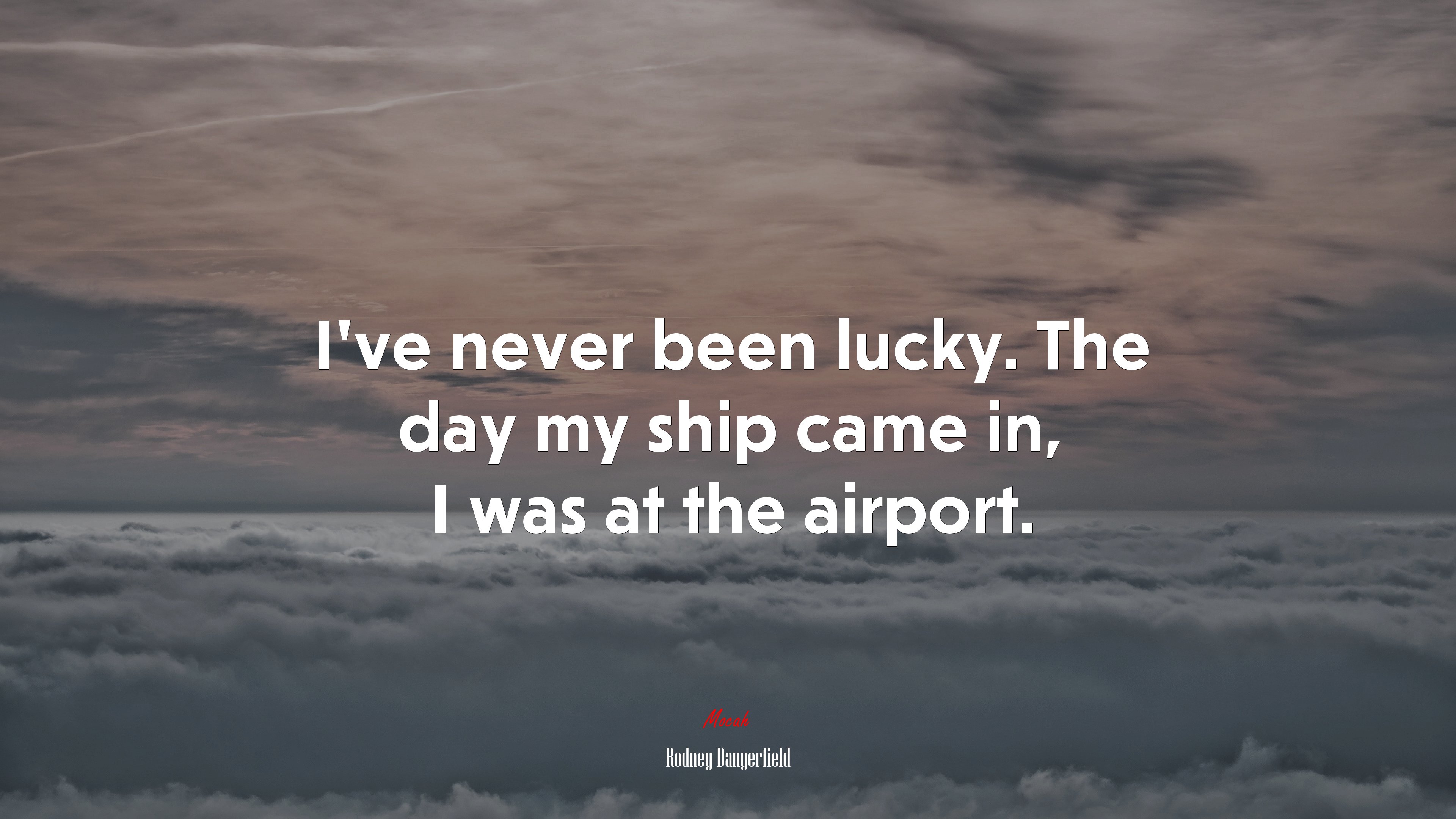 I’ve never been lucky. The day my ship came in, I was at the airport. | Rodney Dangerfield quote HD Wallpaper