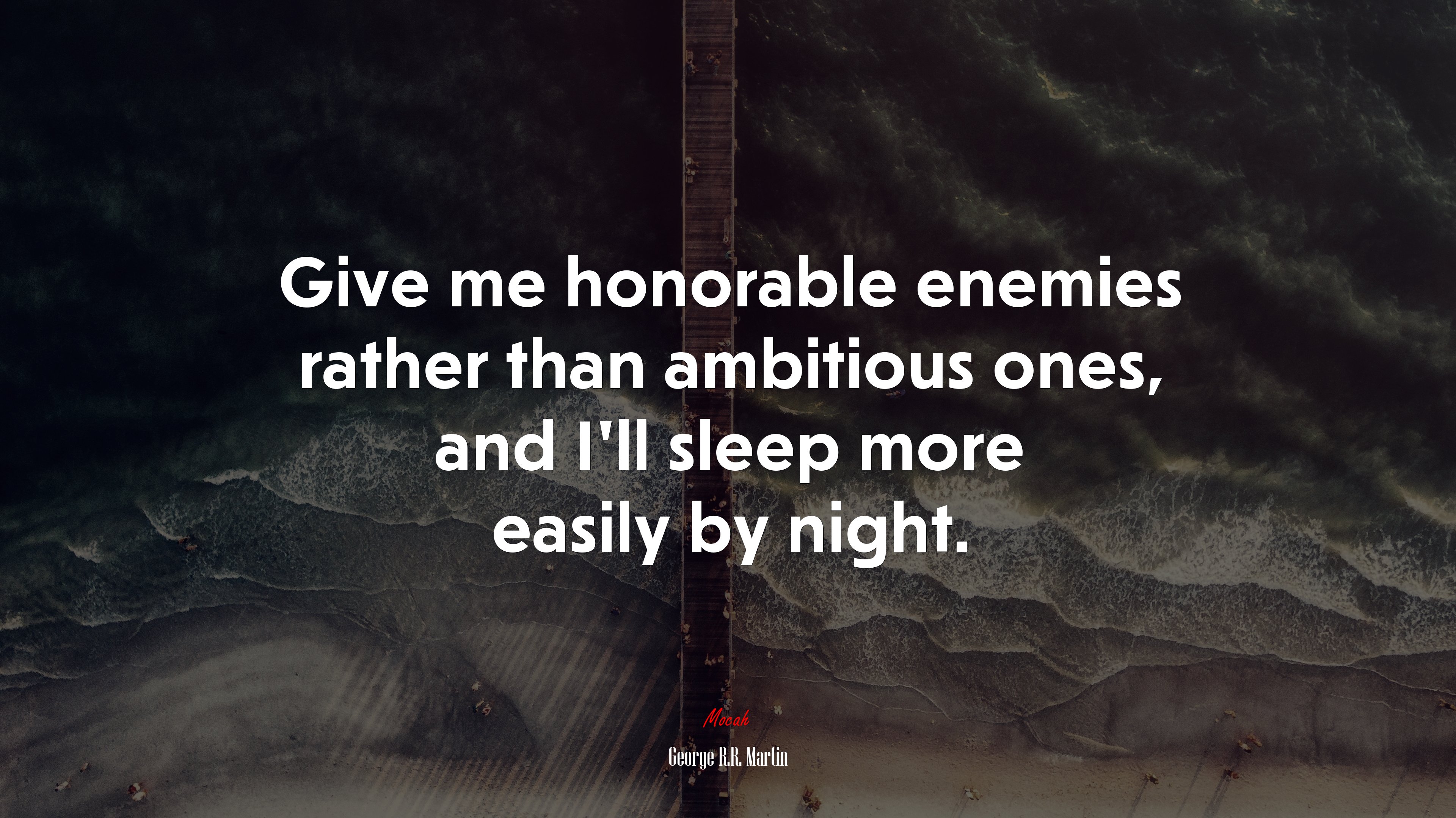 Give me honorable enemies rather than ambitious ones, and I’ll sleep more easily by night. | George R.R. Martin quote HD Wallpaper