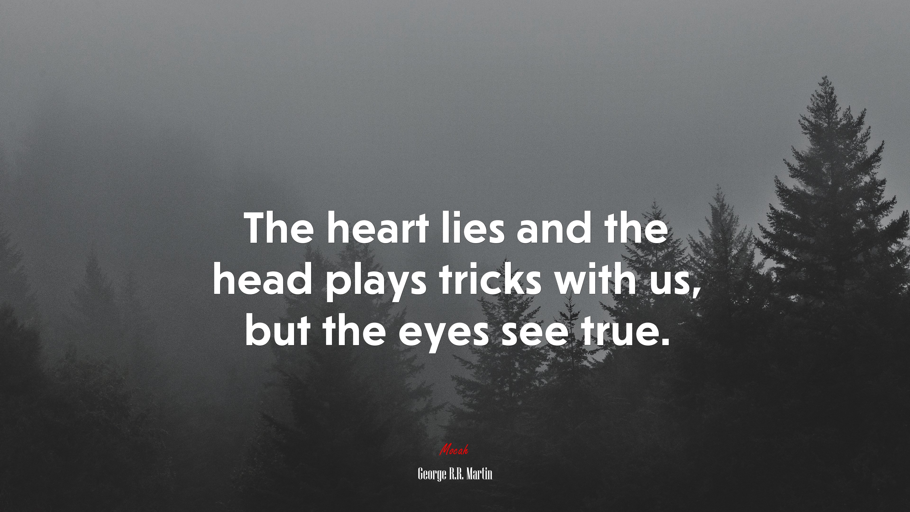 The heart lies and the head plays tricks with us, but the eyes see true. | George R.R. Martin quote HD Wallpaper