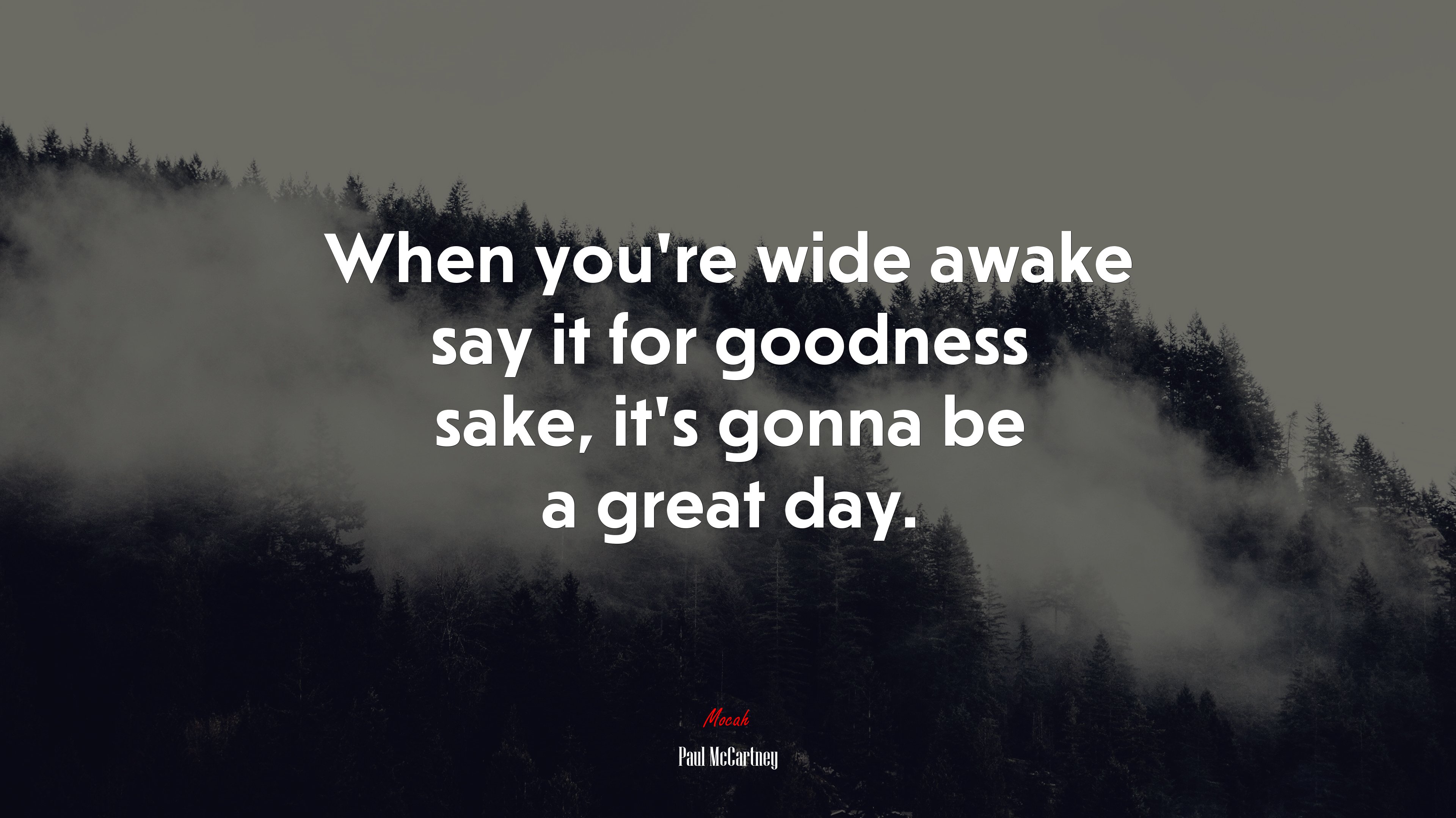 When you’re wide awake say it for goodness sake, it’s gonna be a great day. | Paul McCartney quote HD Wallpaper