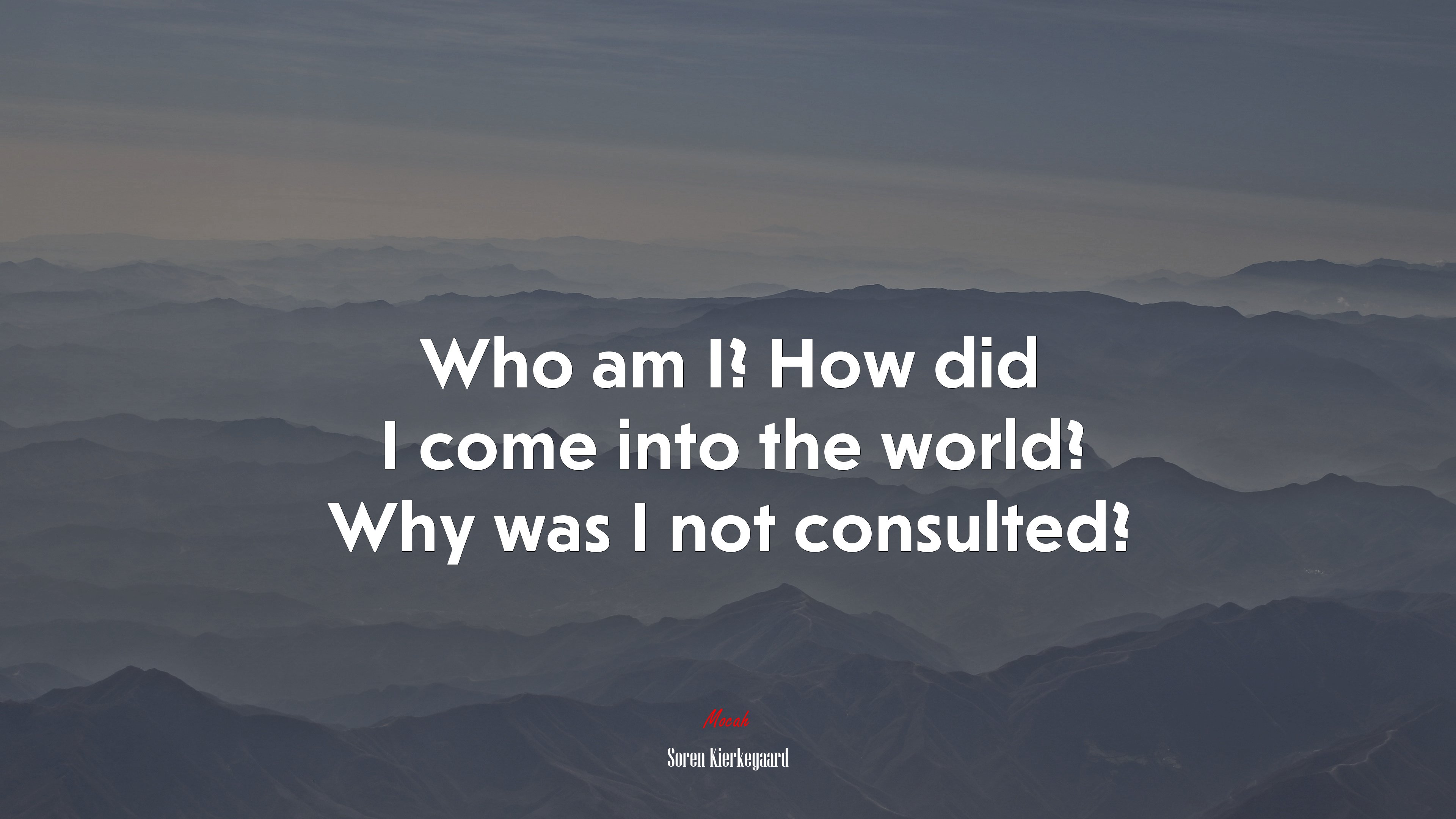 Who am I? How did I come into the world? Why was I not consulted? | Soren Kierkegaard quote HD Wallpaper