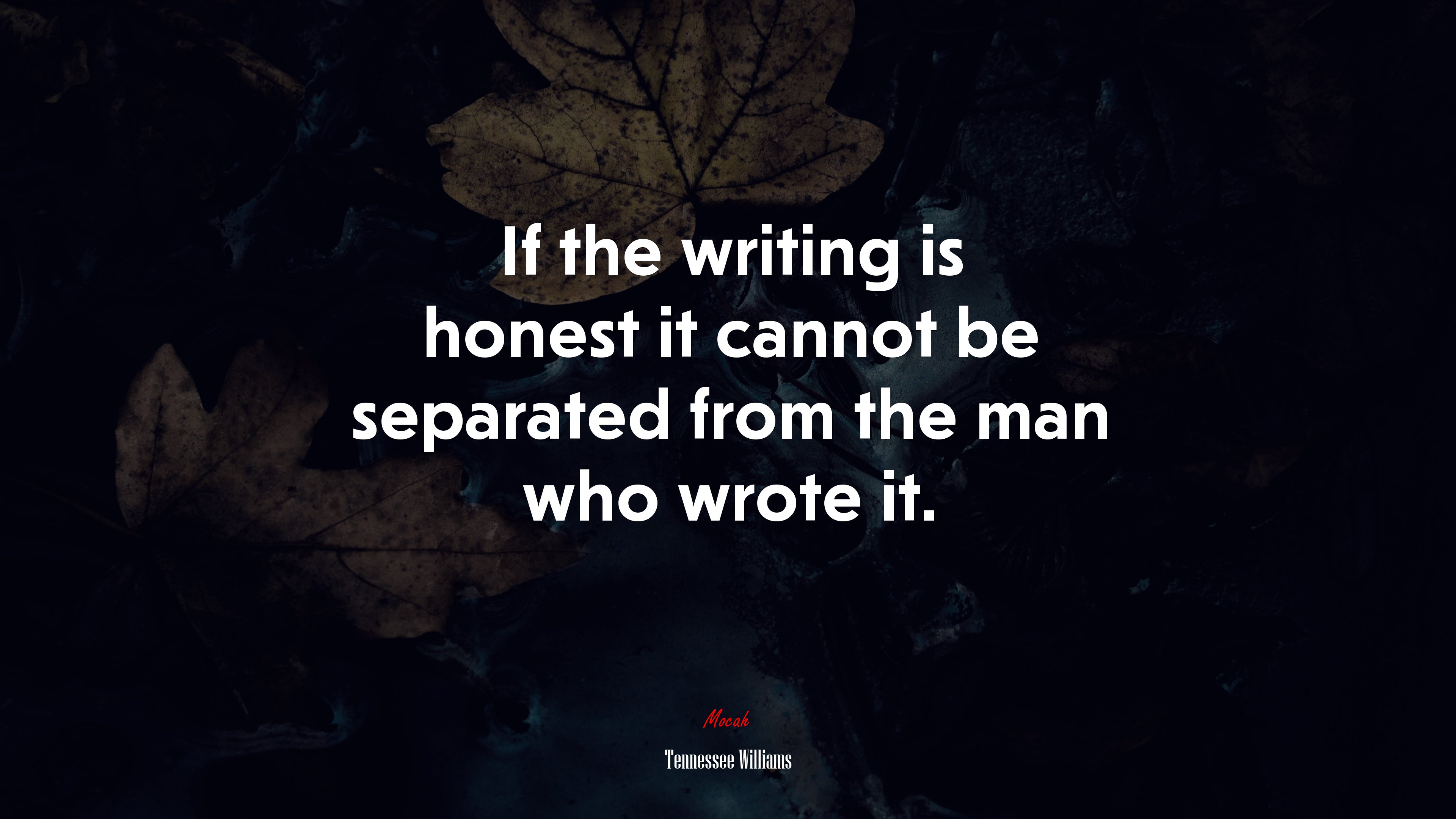 If the writing is honest it cannot be separated from the man who wrote it. | Tennessee Williams quote HD Wallpaper