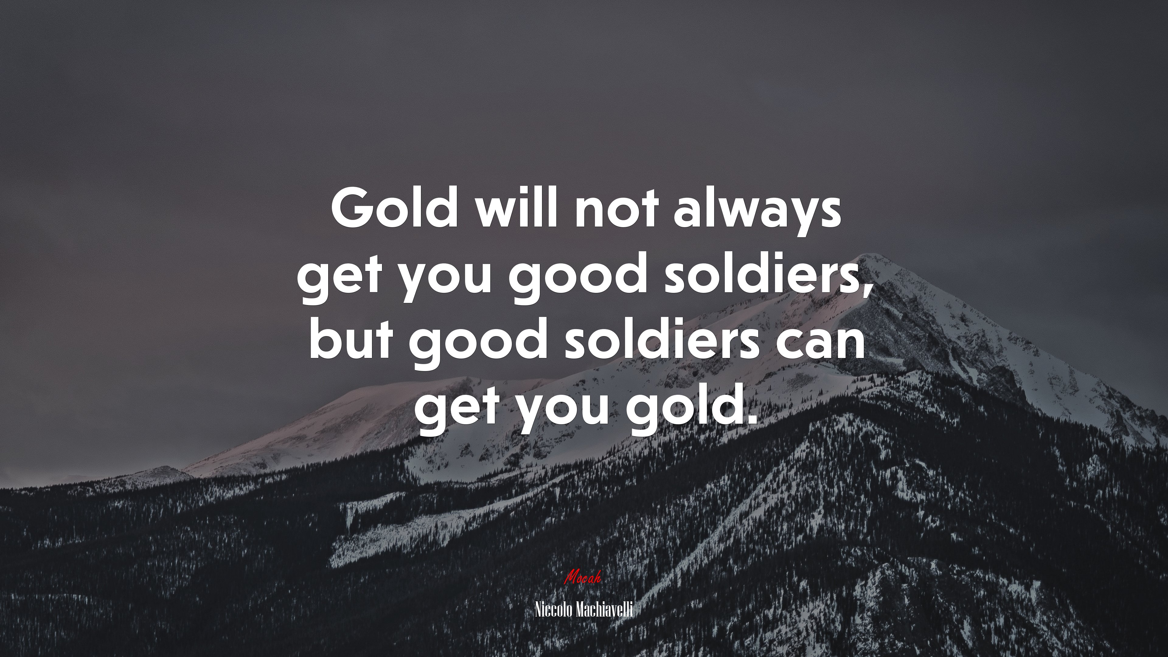 Gold will not always get you good soldiers, but good soldiers can get you gold. | Niccolò Machiavelli quote HD Wallpaper