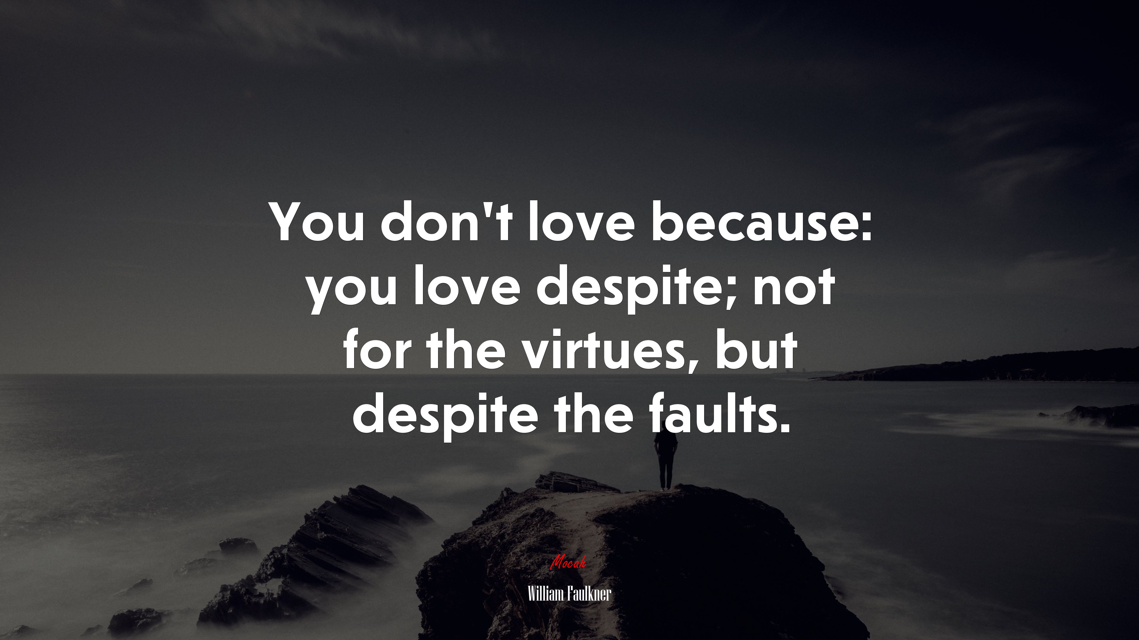 You don’t love because: you love despite; not for the virtues, but despite the faults. | William Faulkner quote HD Wallpaper