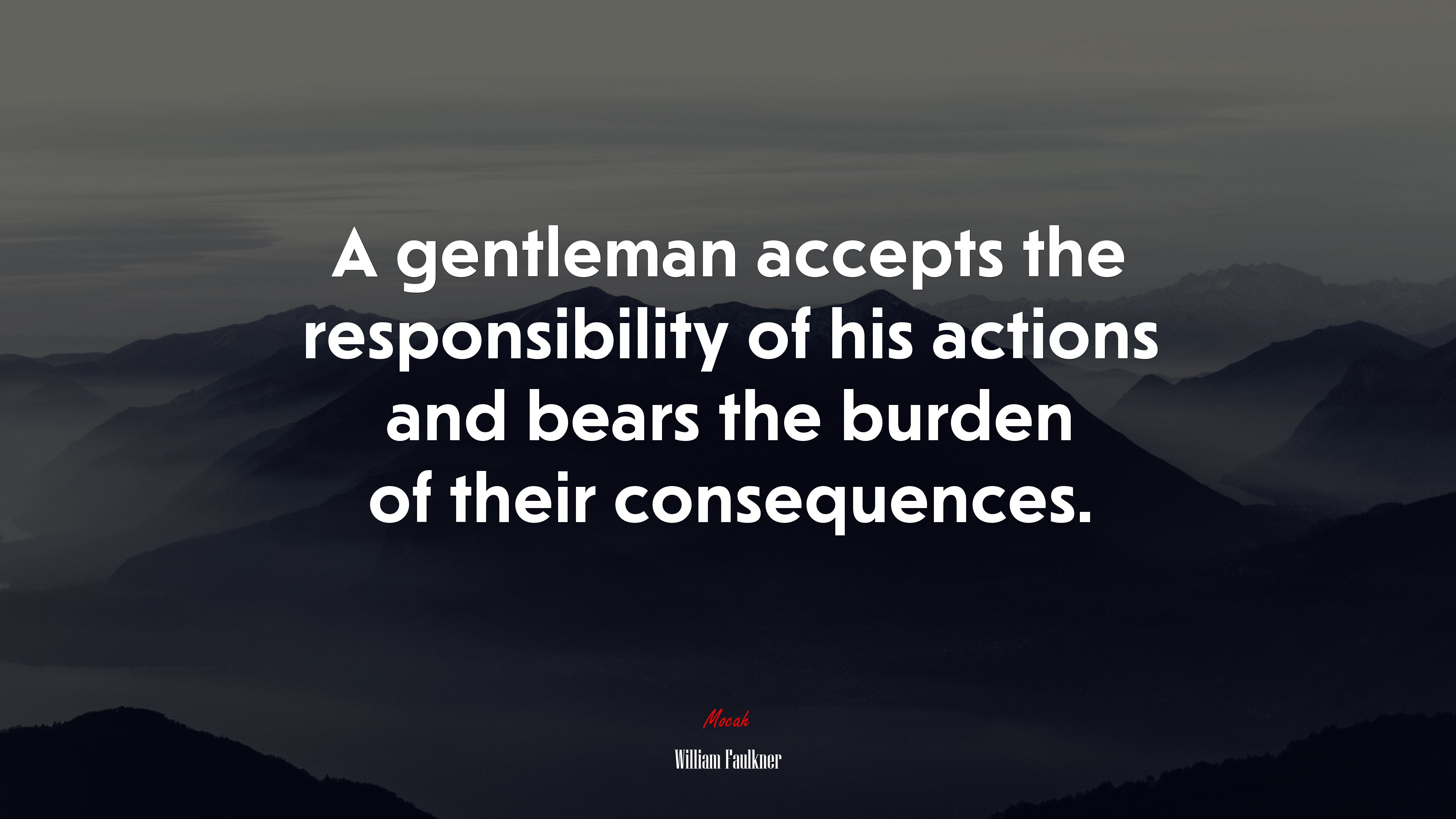 A gentleman accepts the responsibility of his actions and bears the burden of their consequences. | William Faulkner quote HD Wallpaper