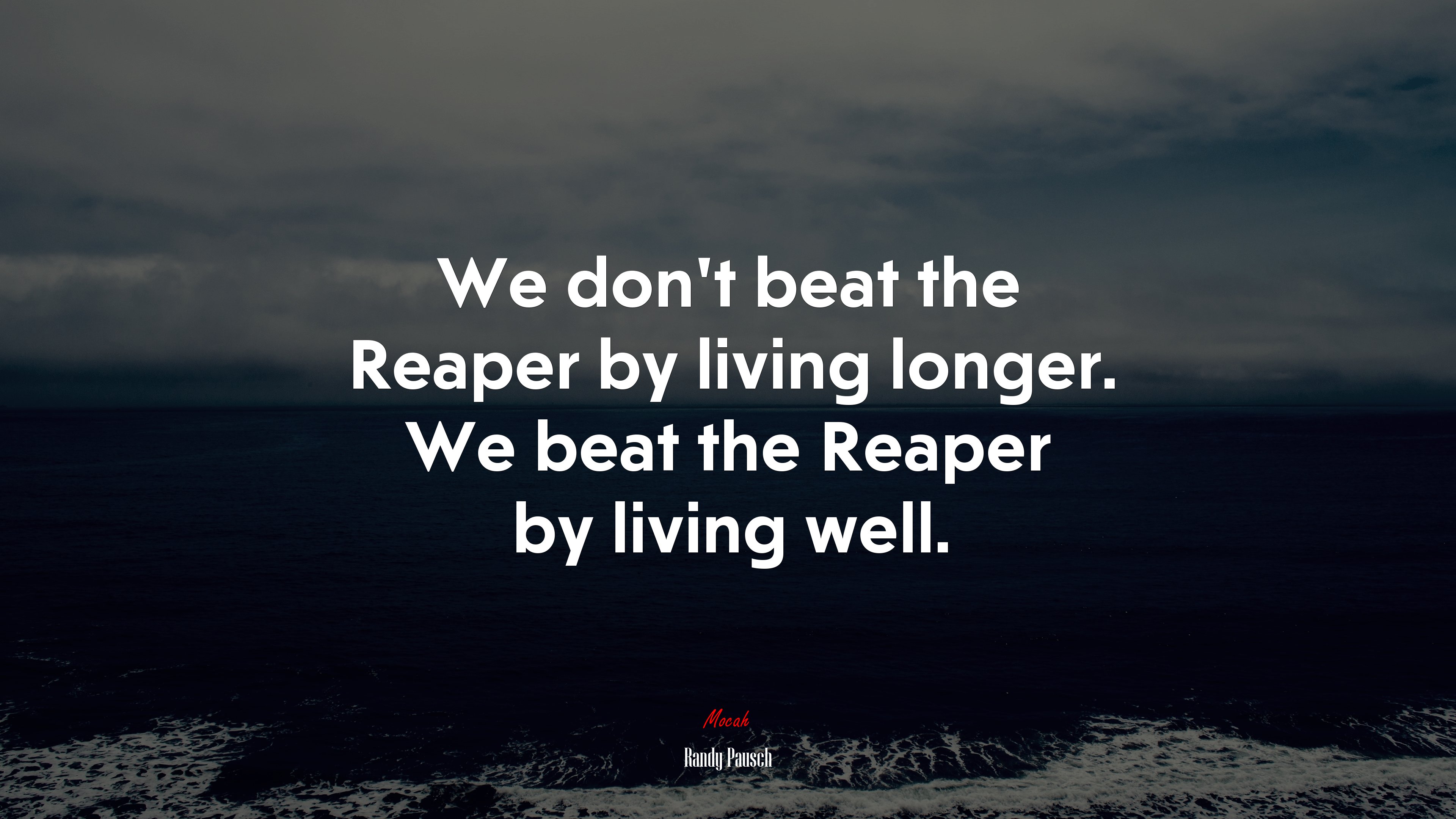 We don’t beat the Reaper by living longer. We beat the Reaper by living well. | Randy Pausch quote HD Wallpaper