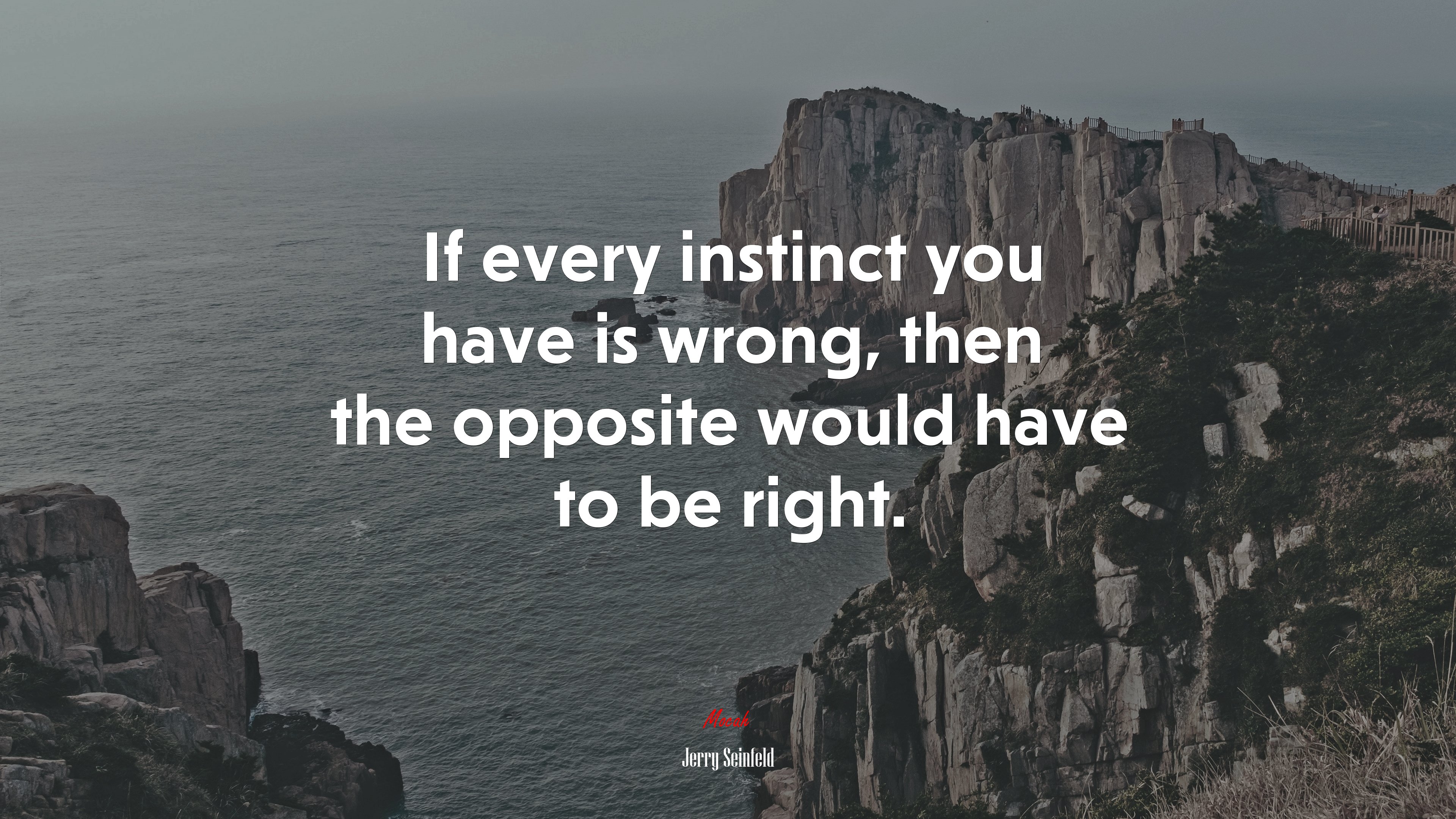 If every instinct you have is wrong, then the opposite would have to be right. | Jerry Seinfeld quote HD Wallpaper