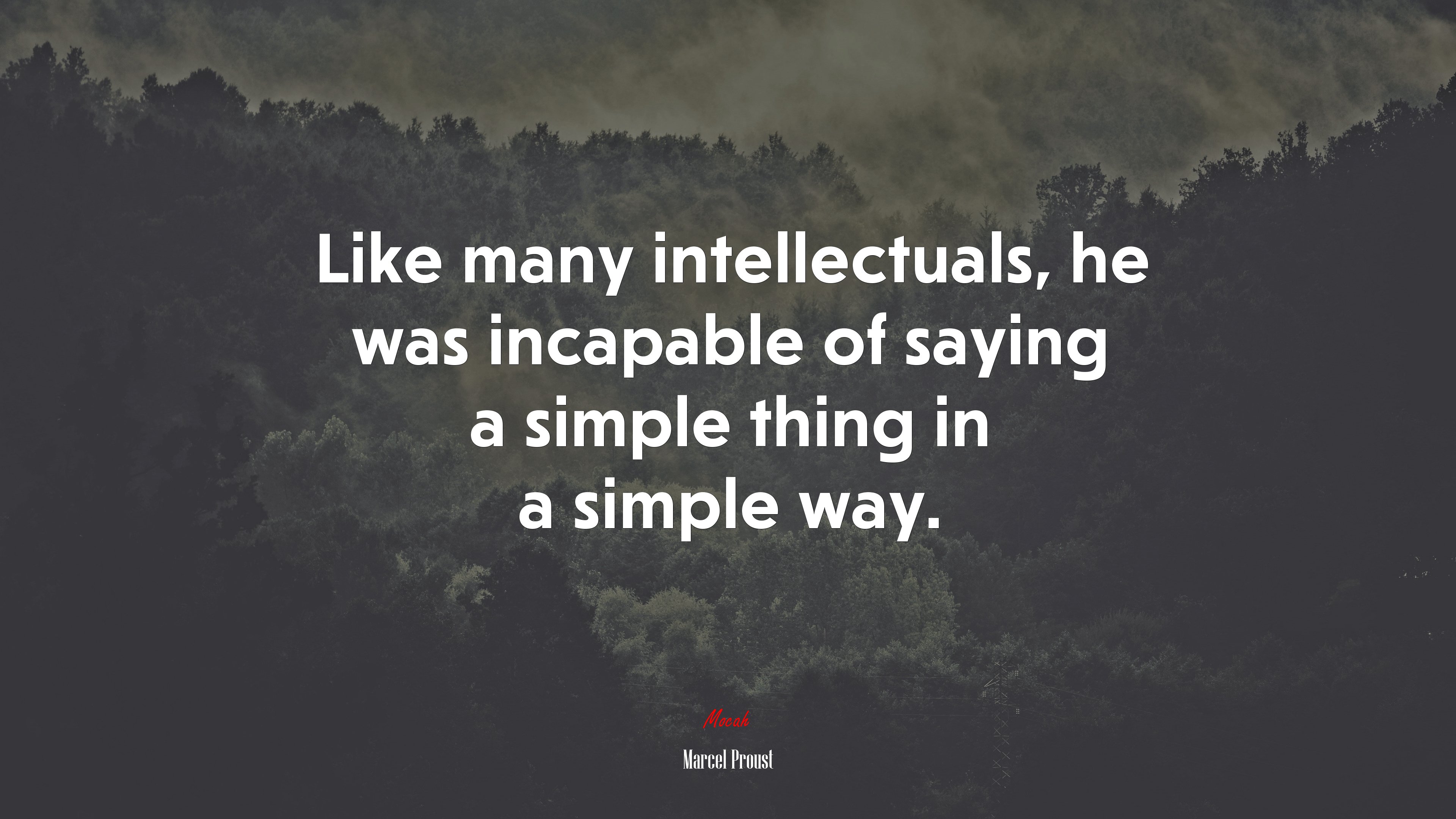 Like many intellectuals, he was incapable of saying a simple thing in a simple way. | Marcel Proust quote HD Wallpaper