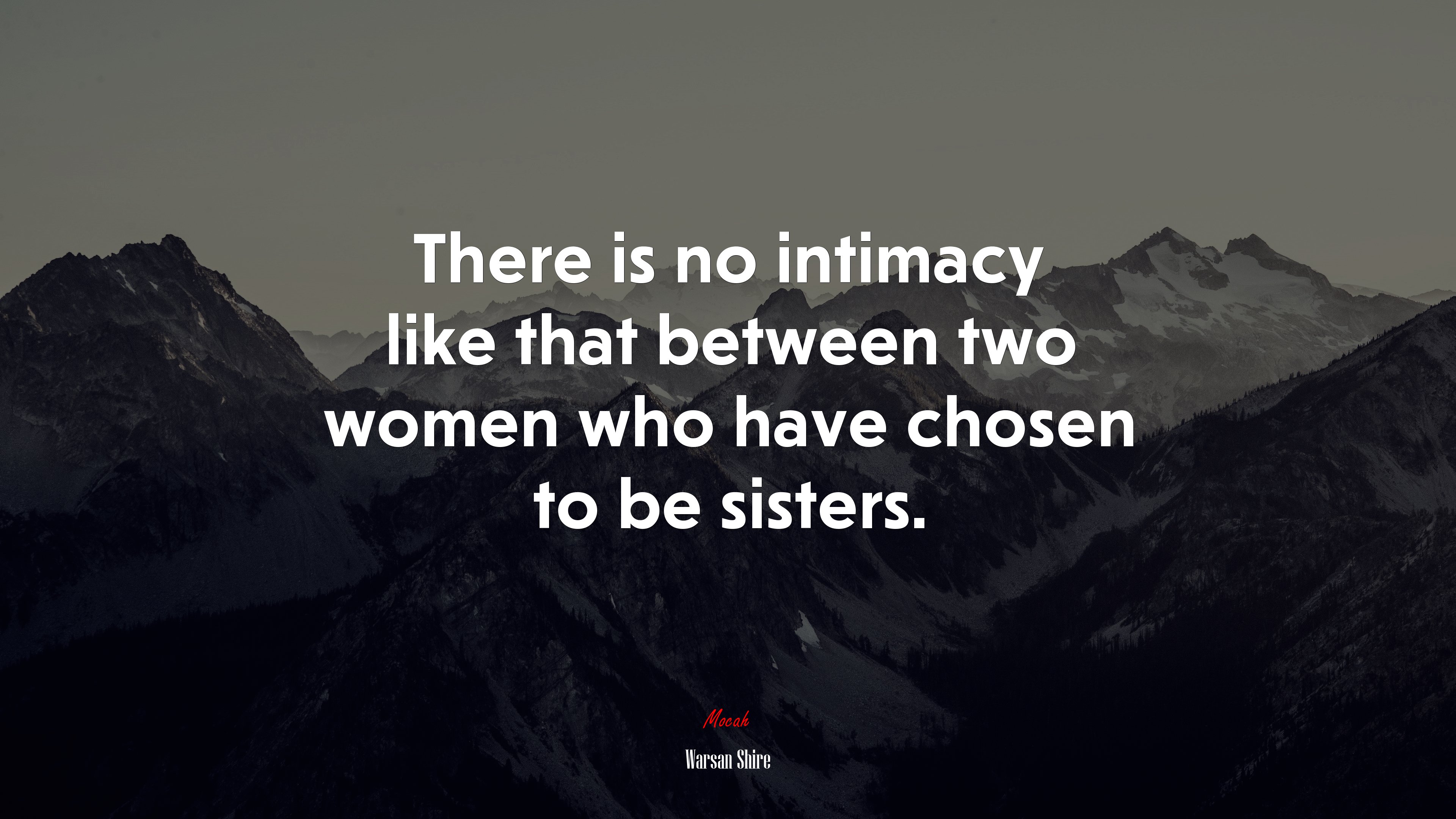 There is no intimacy like that between two women who have chosen to be sisters. | Warsan Shire quote HD Wallpaper