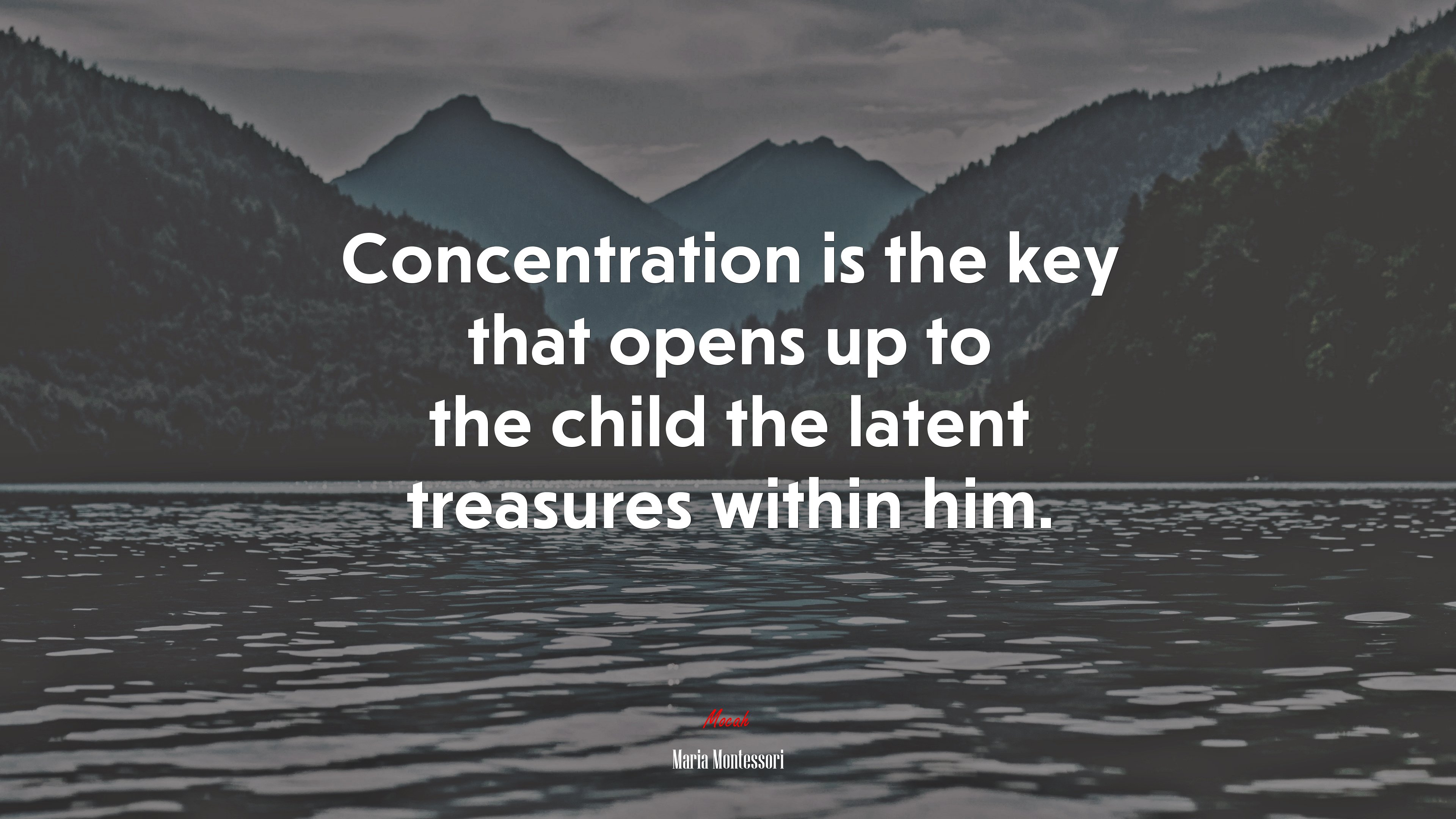 Concentration is the key that opens up to the child the latent treasures within him. | Maria Montessori quote HD Wallpaper