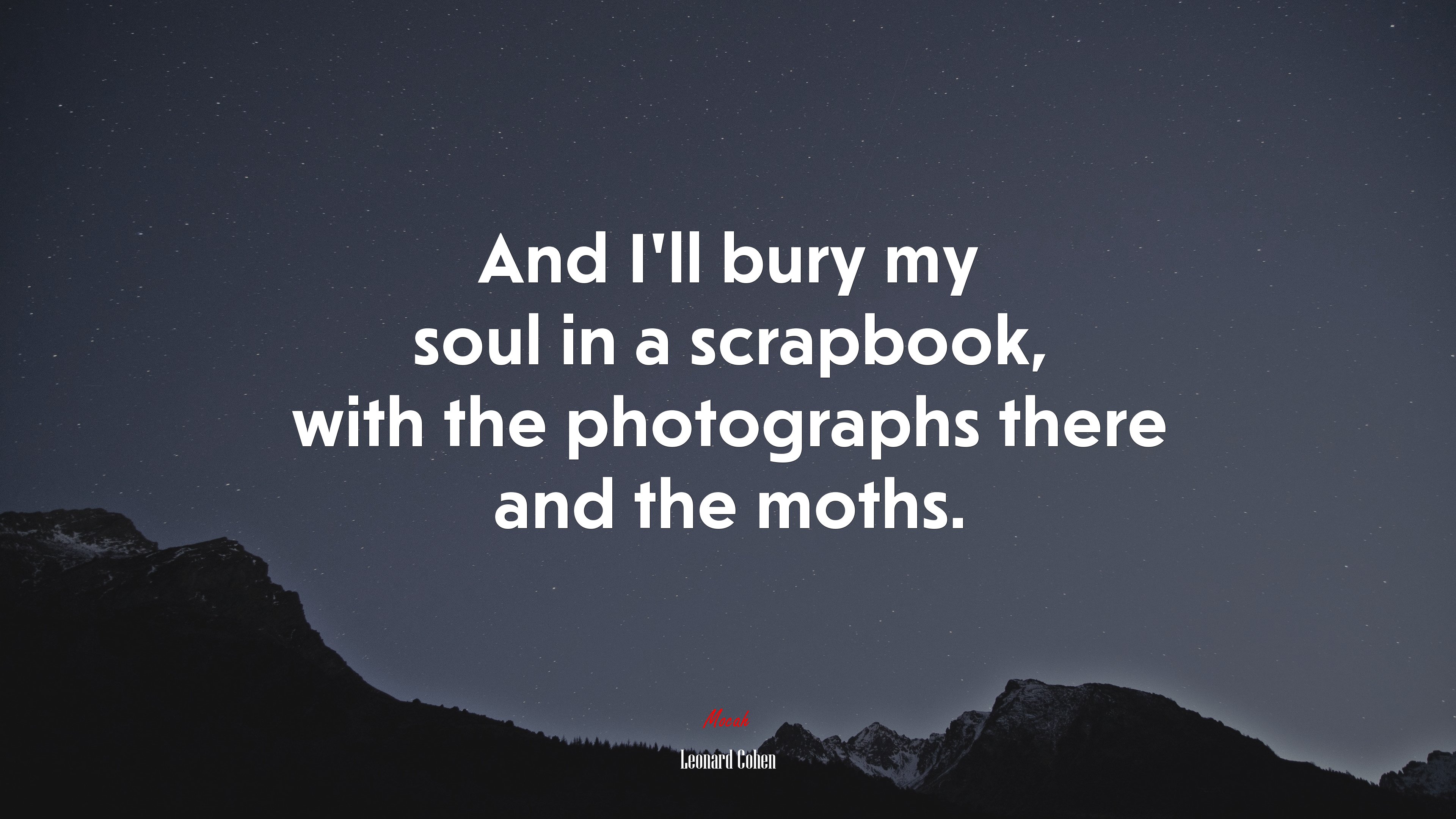 And I’ll bury my soul in a scrapbook, with the photographs there and the moths. | Leonard Cohen quote HD Wallpaper