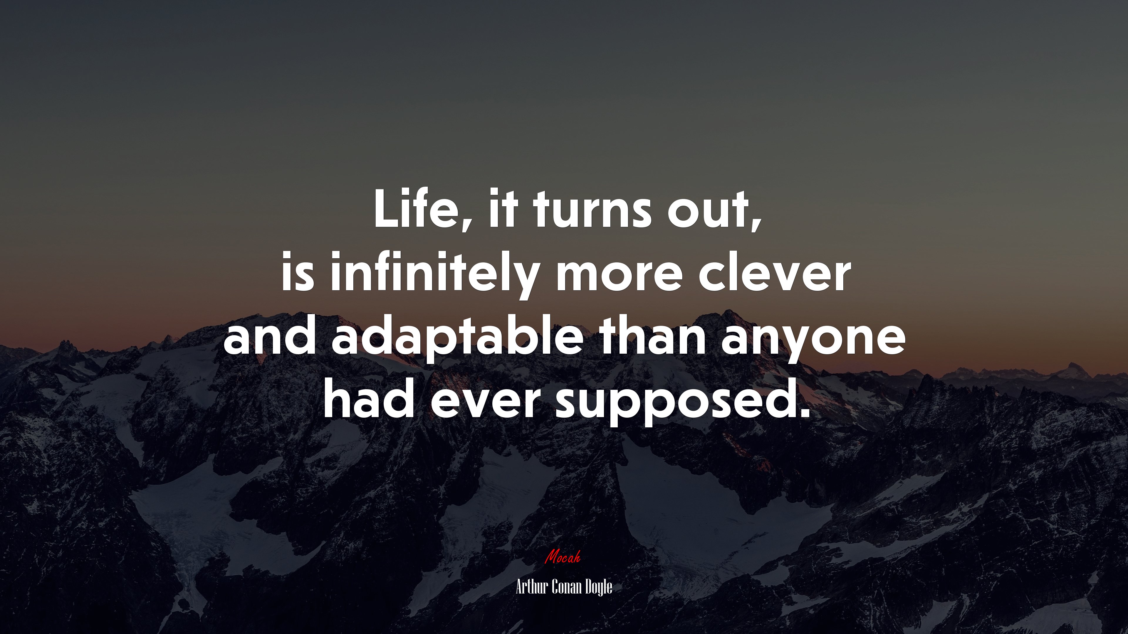 Life, it turns out, is infinitely more clever and adaptable than anyone had ever supposed. | Arthur Conan Doyle quote HD Wallpaper