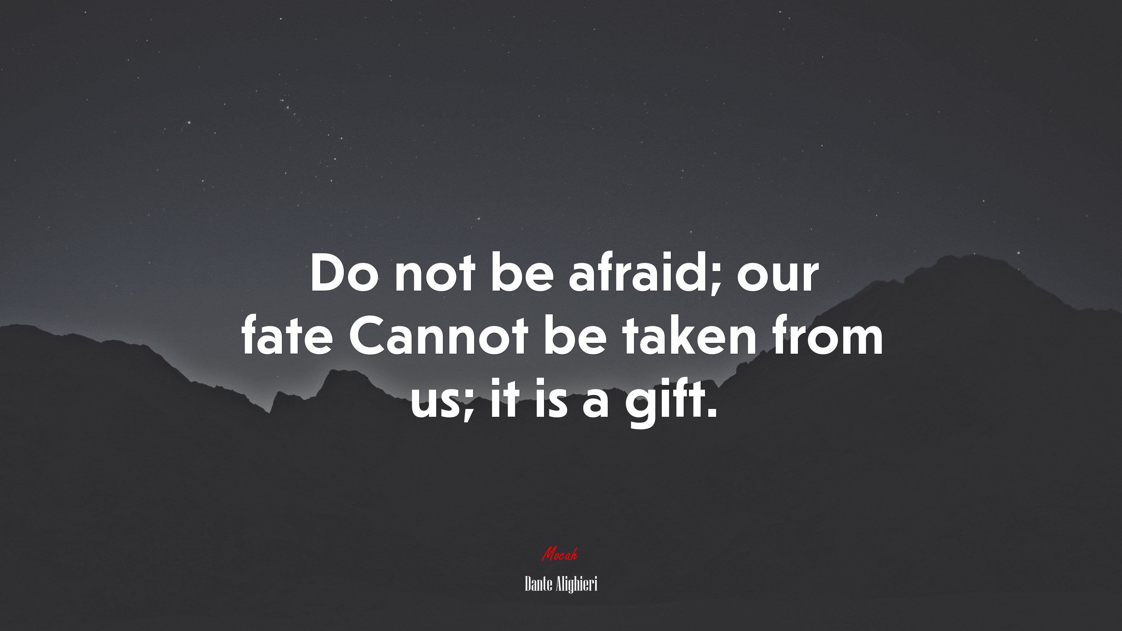 Do not be afraid; our fate Cannot be taken from us; it is a gift. | Dante Alighieri quote HD Wallpaper