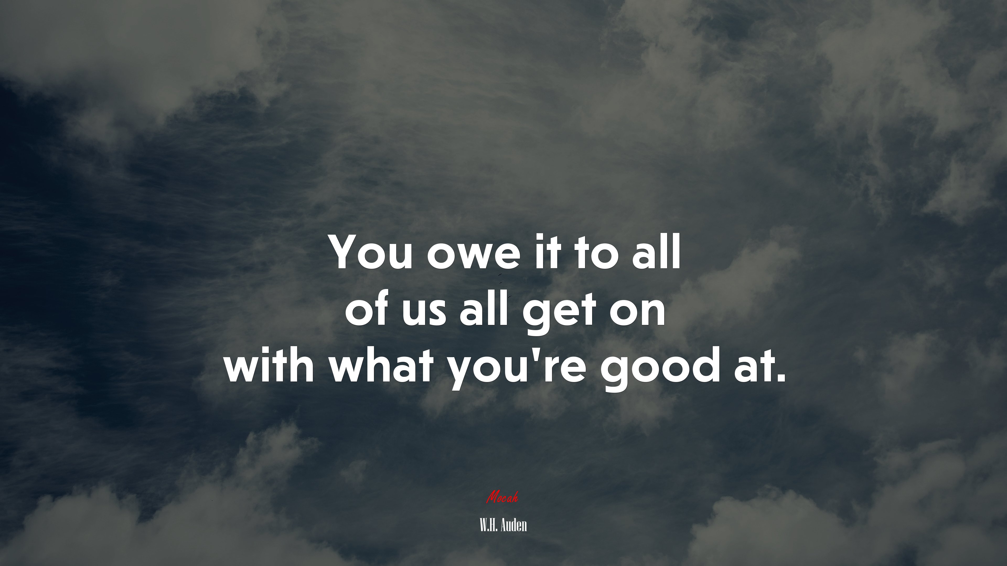 You owe it to all of us all get on with what you’re good at. | W.H. Auden quote HD Wallpaper