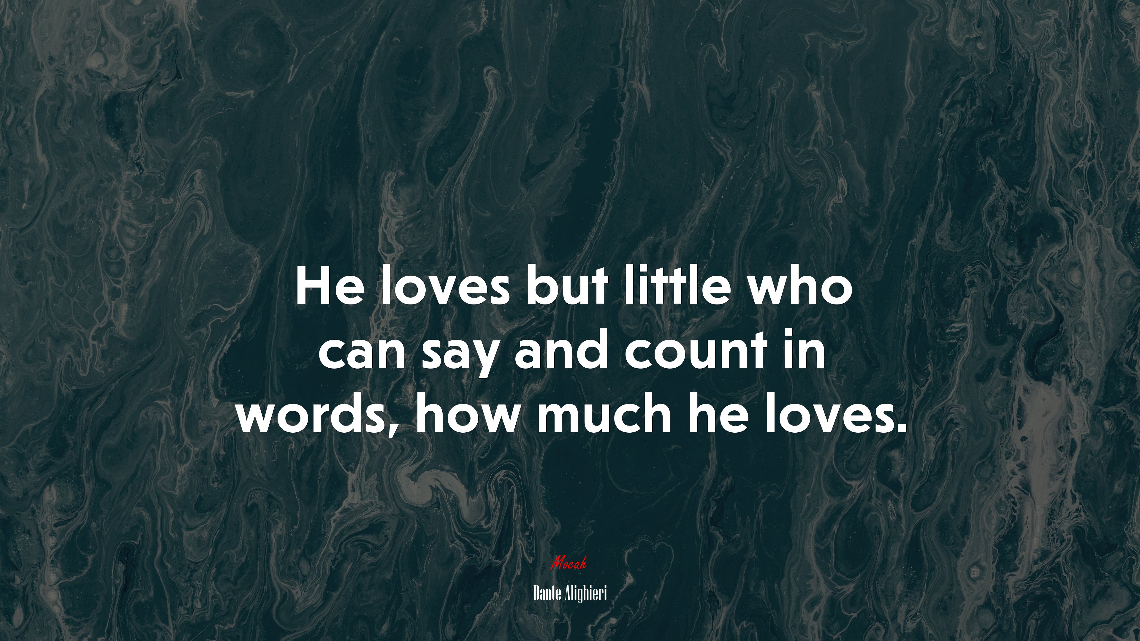 He loves but little who can say and count in words, how much he loves. | Dante Alighieri quote HD Wallpaper
