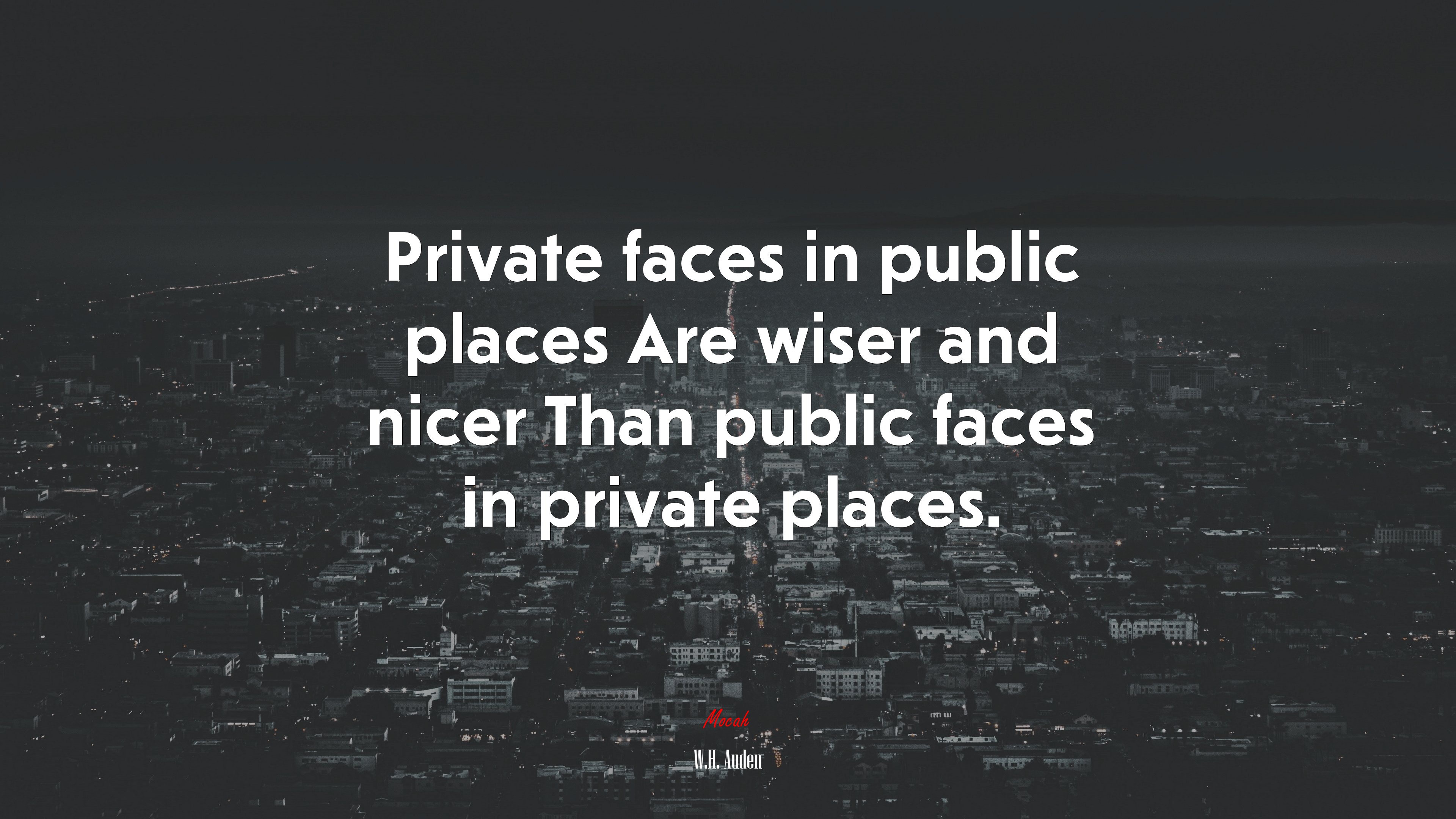 Private faces in public places Are wiser and nicer Than public faces in private places. | W.H. Auden quote HD Wallpaper