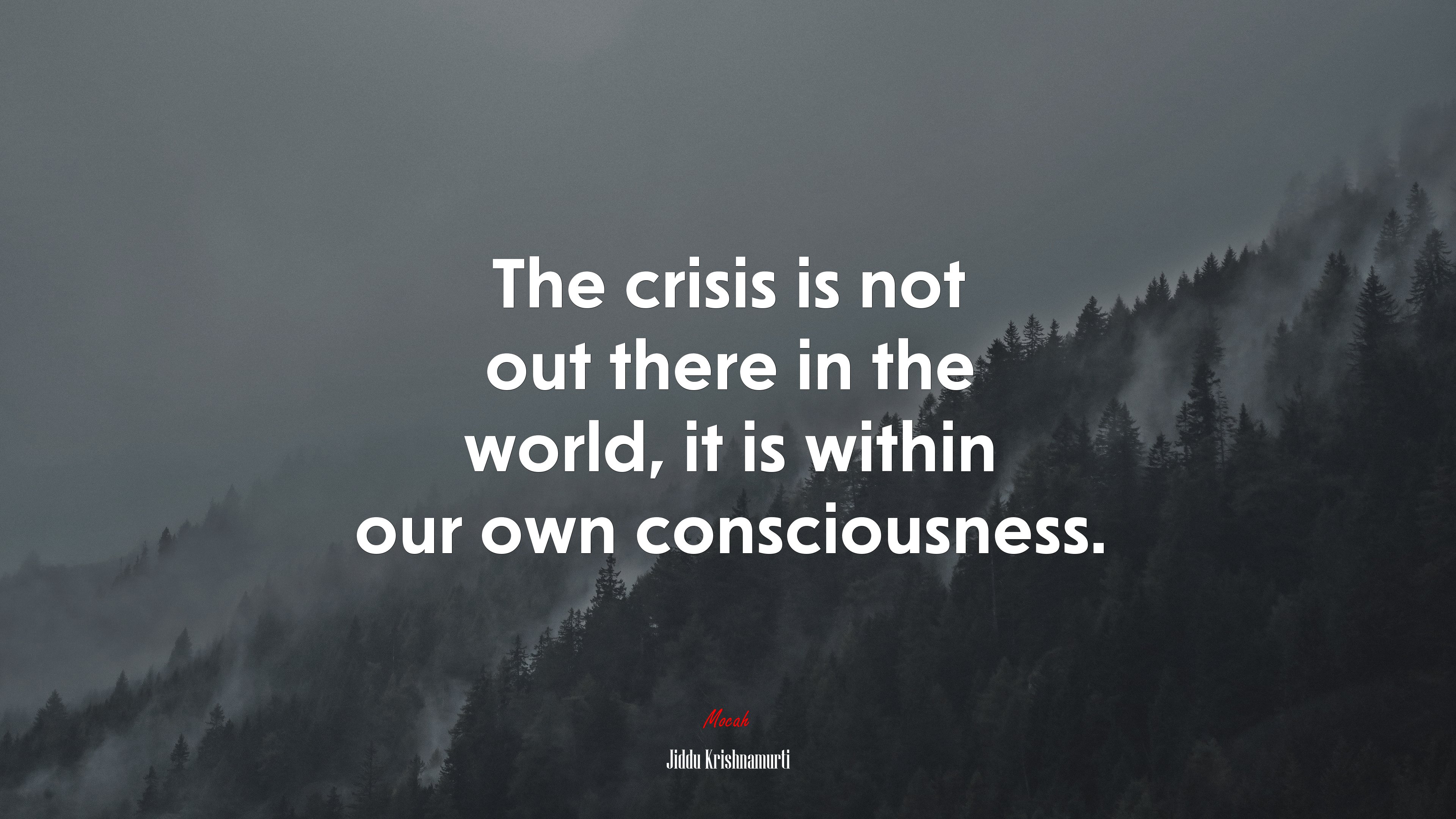 The crisis is not out there in the world, it is within our own consciousness. | Jiddu Krishnamurti quote HD Wallpaper