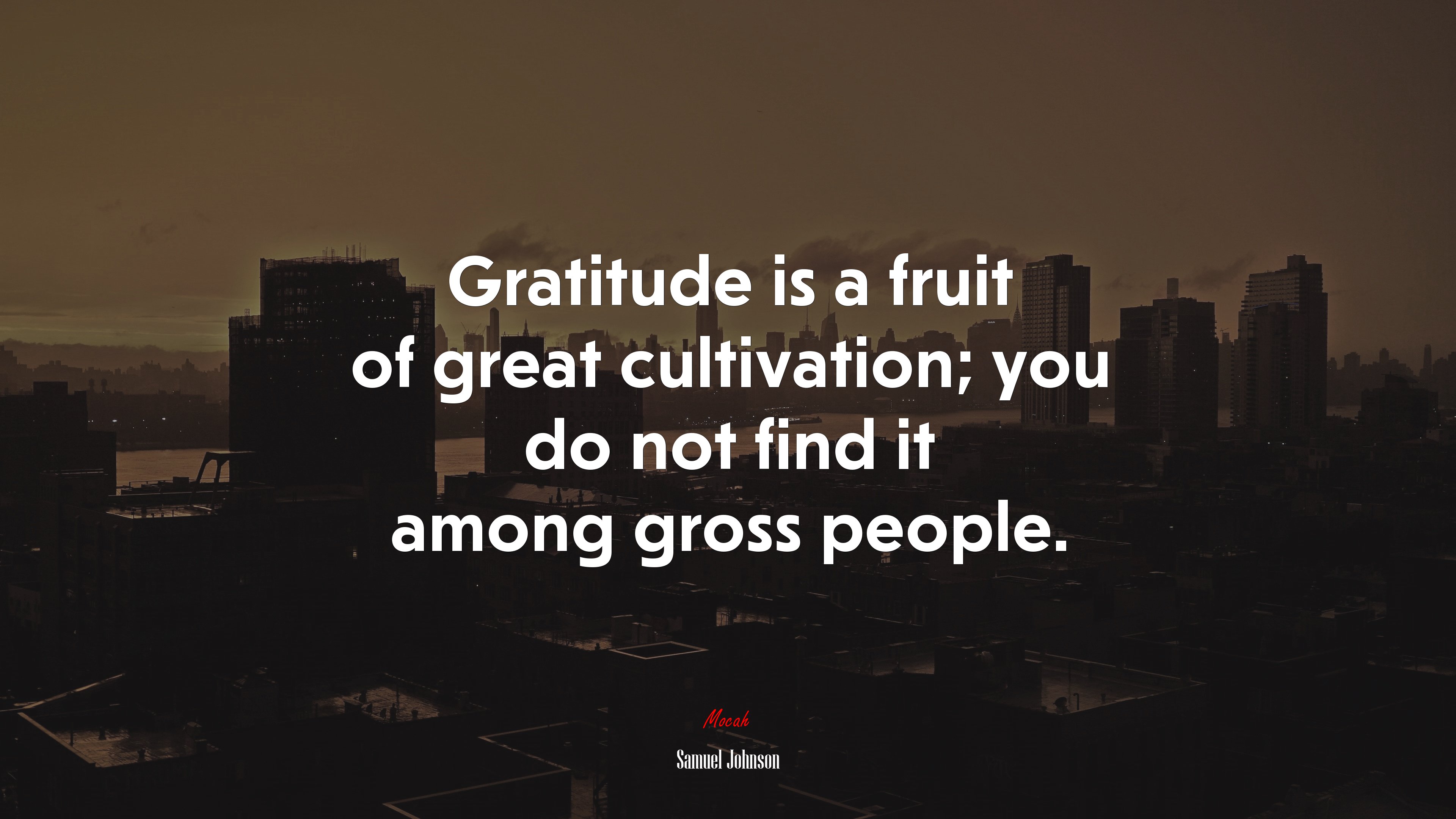 Gratitude is a fruit of great cultivation; you do not find it among gross people. | Samuel Johnson quote HD Wallpaper