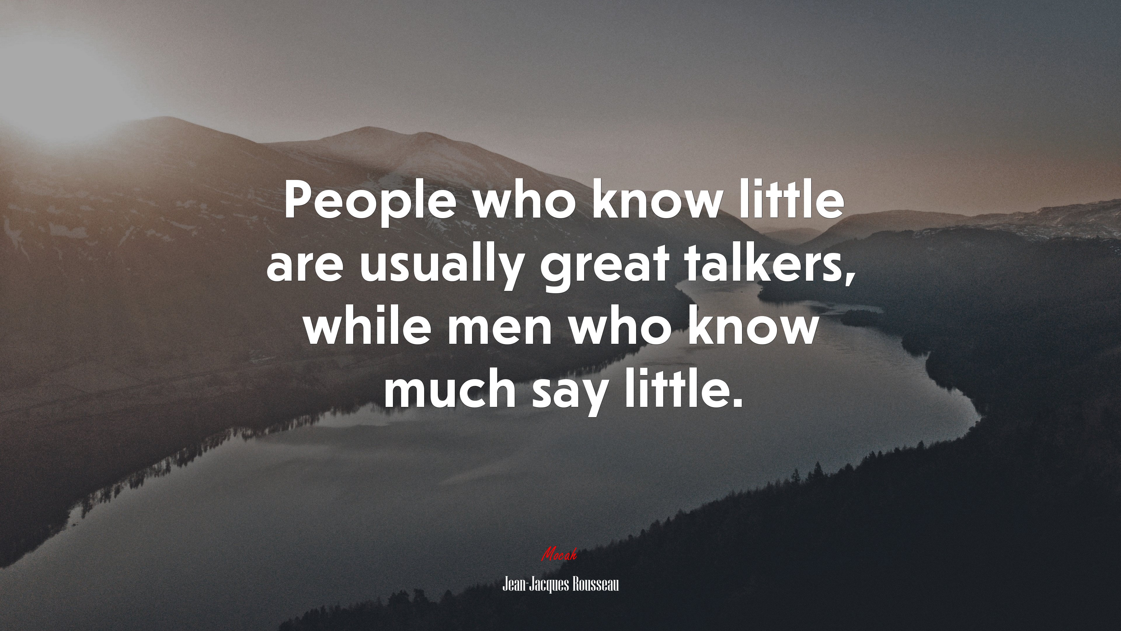 People who know little are usually great talkers, while men who know much say little. | Jean-Jacques Rousseau quote HD Wallpaper