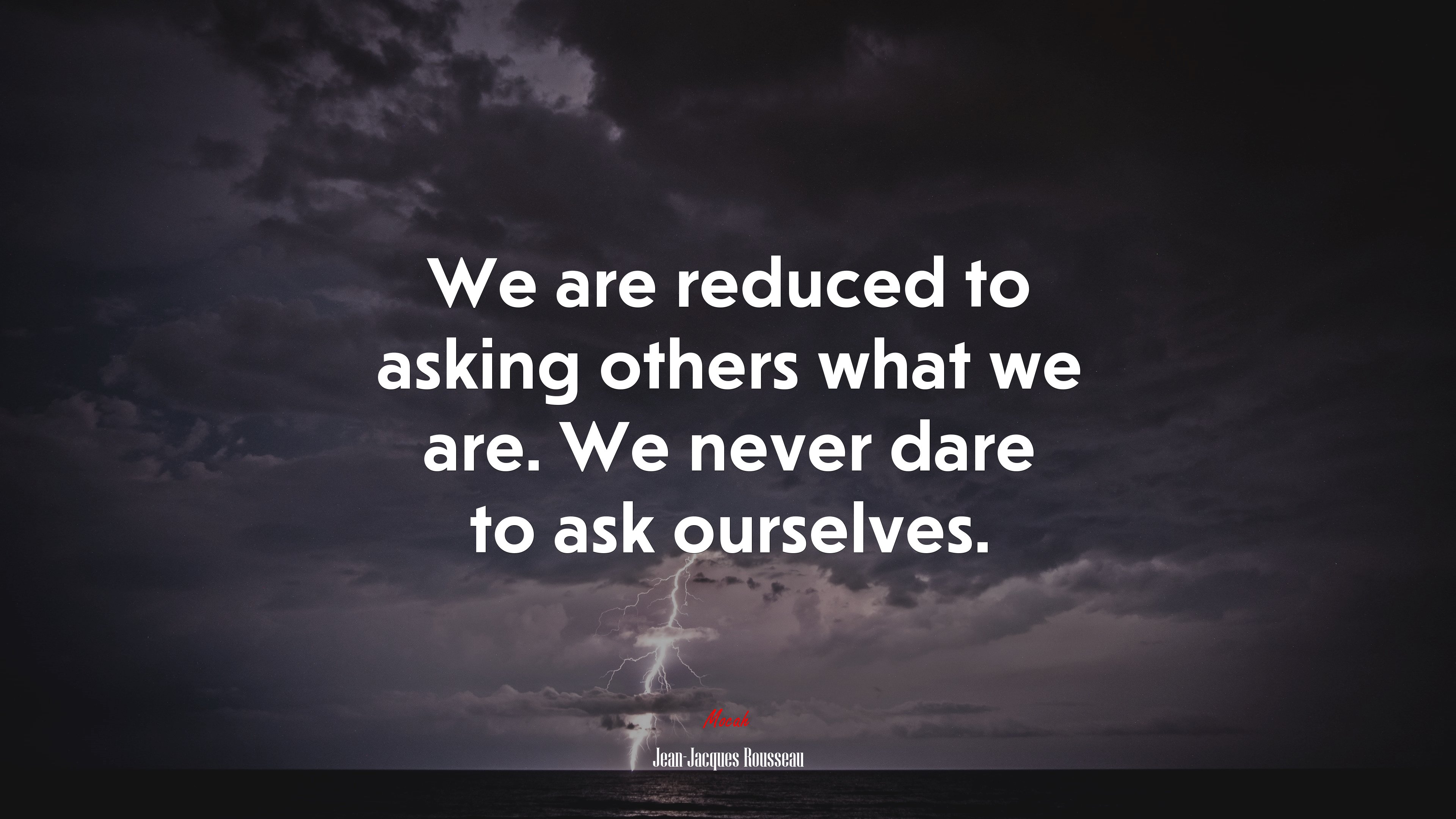 We are reduced to asking others what we are. We never dare to ask ourselves. | Jean-Jacques Rousseau quote HD Wallpaper