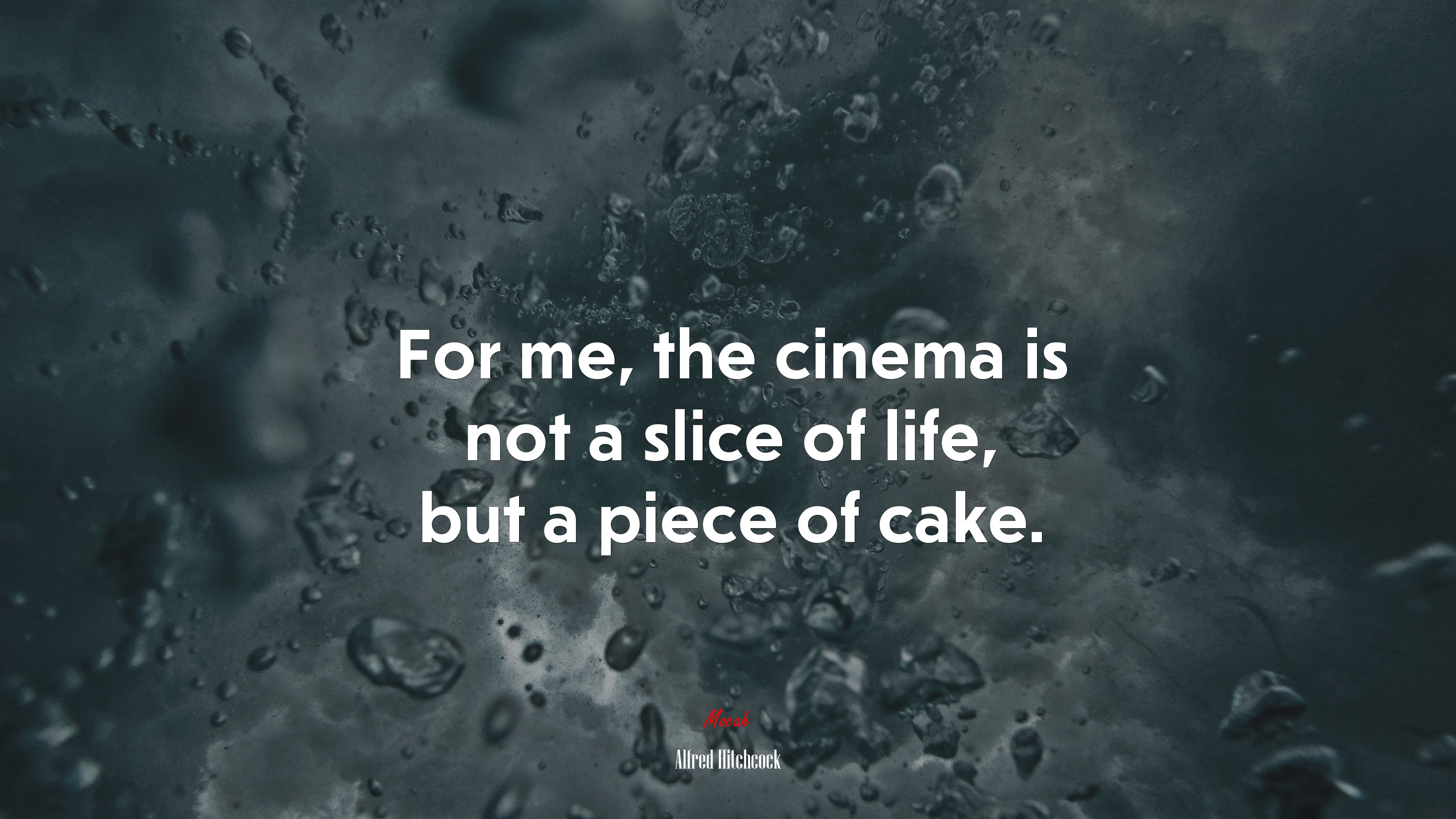 For me, the cinema is not a slice of life, but a piece of cake. | Alfred Hitchcock quote HD Wallpaper