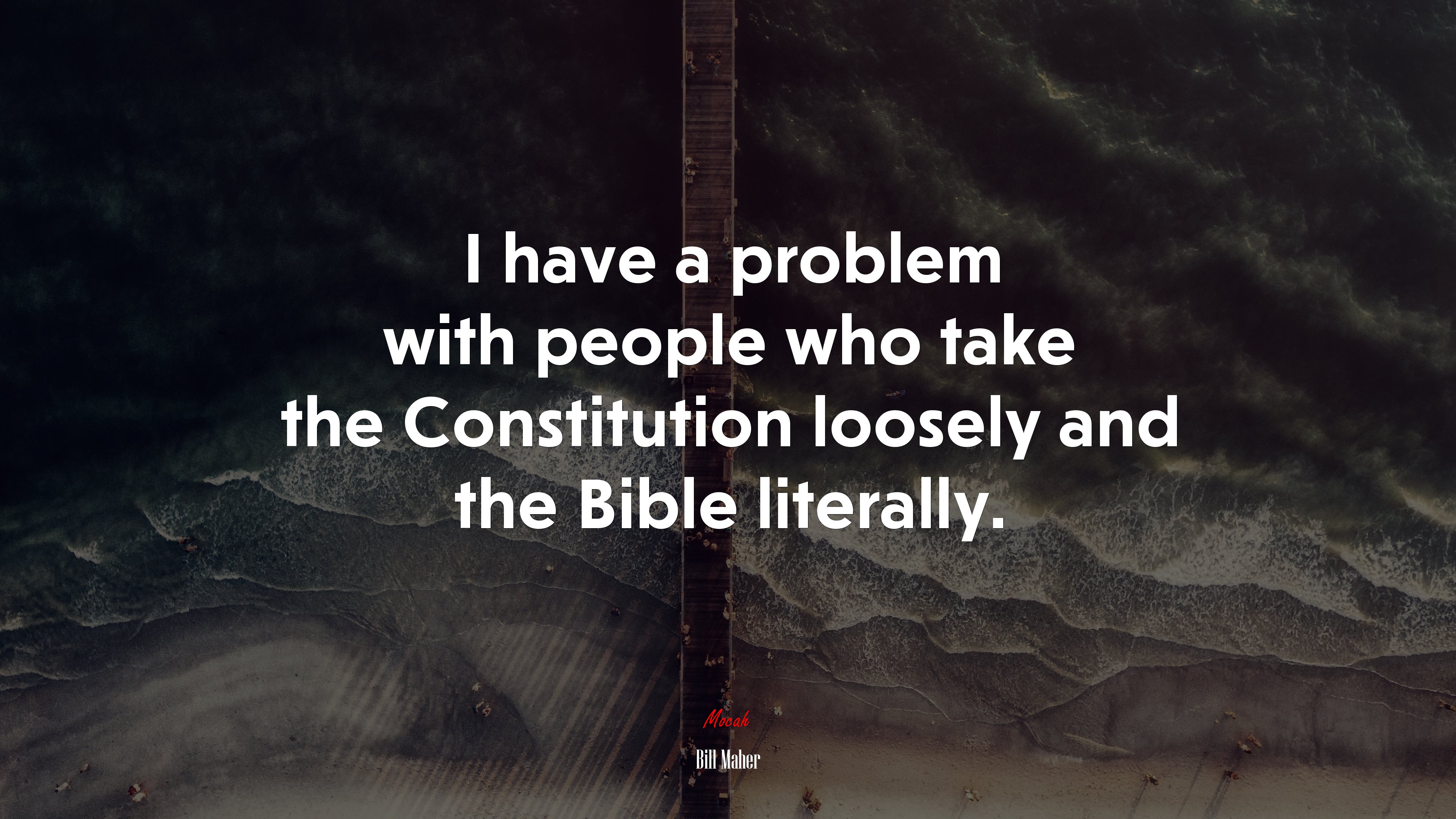 I have a problem with people who take the Constitution loosely and the Bible literally. | Bill Maher quote HD Wallpaper