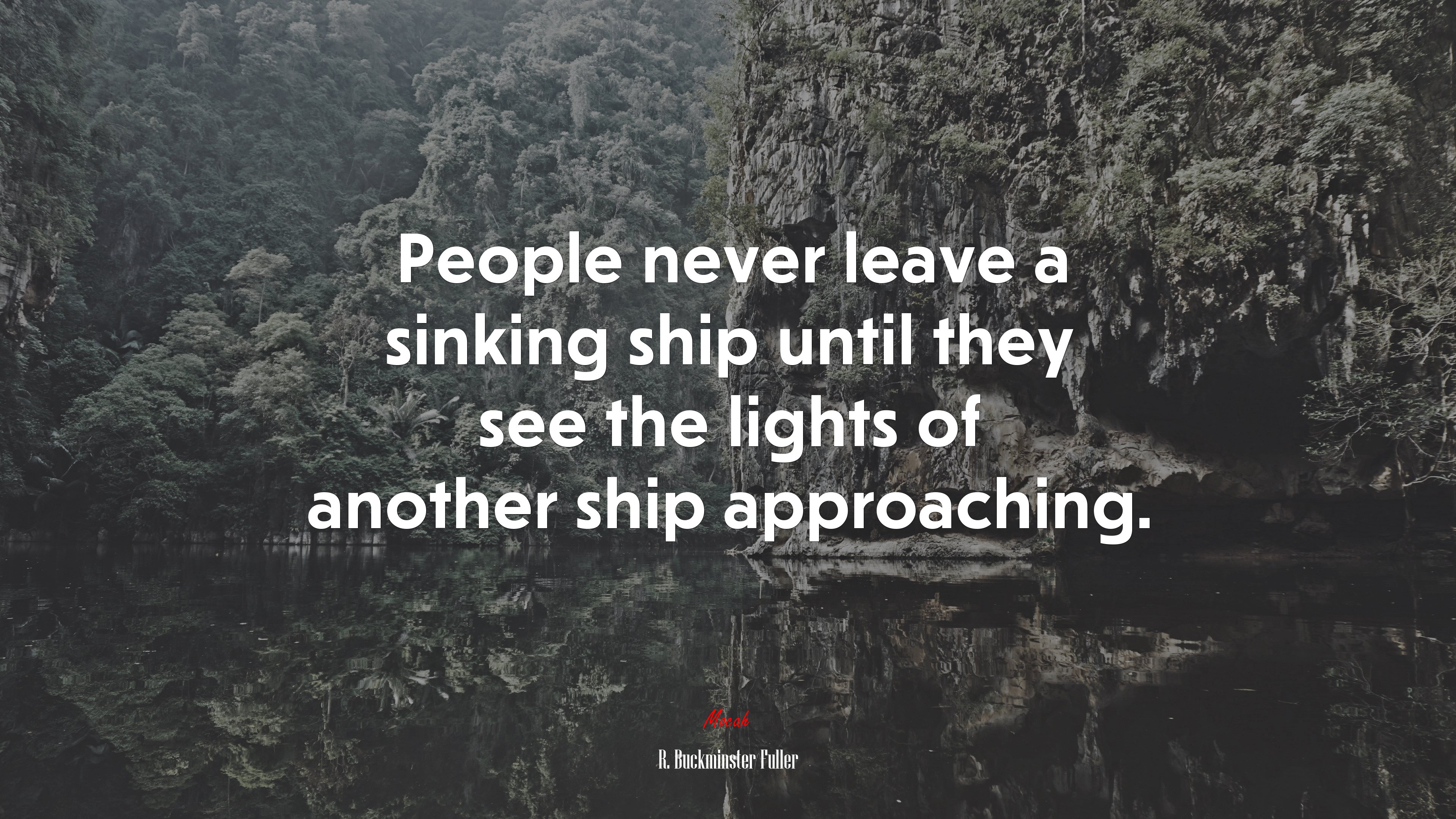People never leave a sinking ship until they see the lights of another ship approaching. | R. Buckminster Fuller quote HD Wallpaper